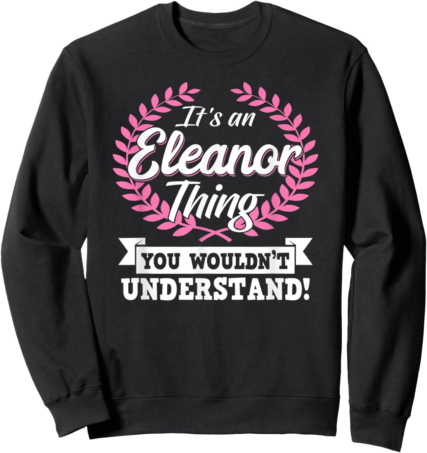 It's An Eleanor Thing You Wouldn't Understand Name Shirt Sweatshirt - Sweatshirt | Black
