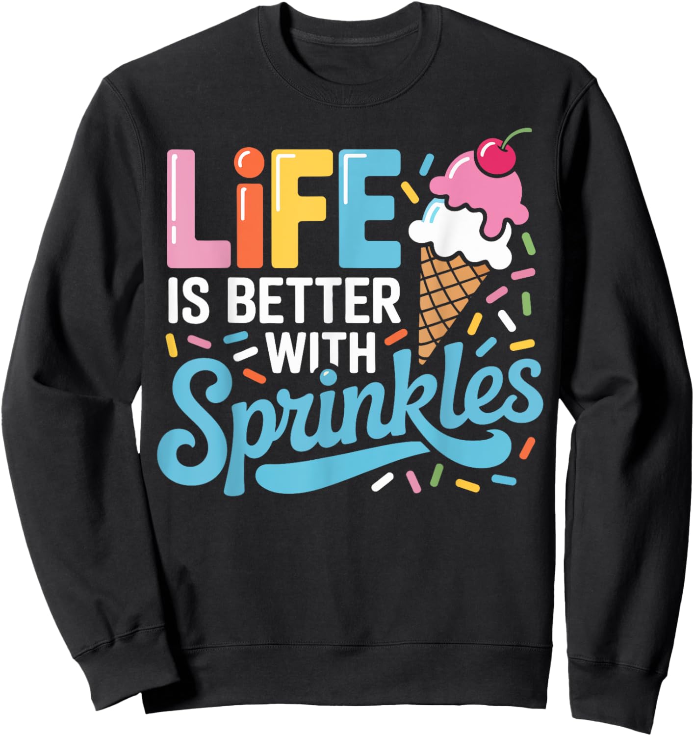 Life Is Better with Sprinkles Cute Ice Cream Dessert Lover Sweatshirt - Sweatshirt | Black