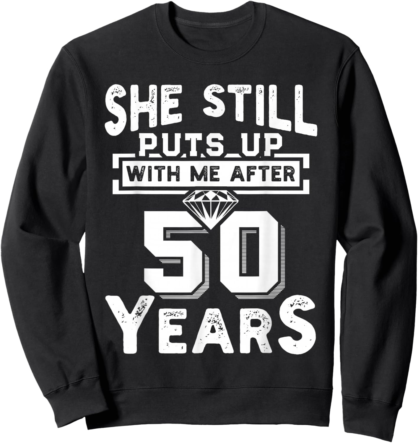She Still Puts Up With Me After 50 Years Wedding Anniversary Sweatshirt - Sweatshirt | Black