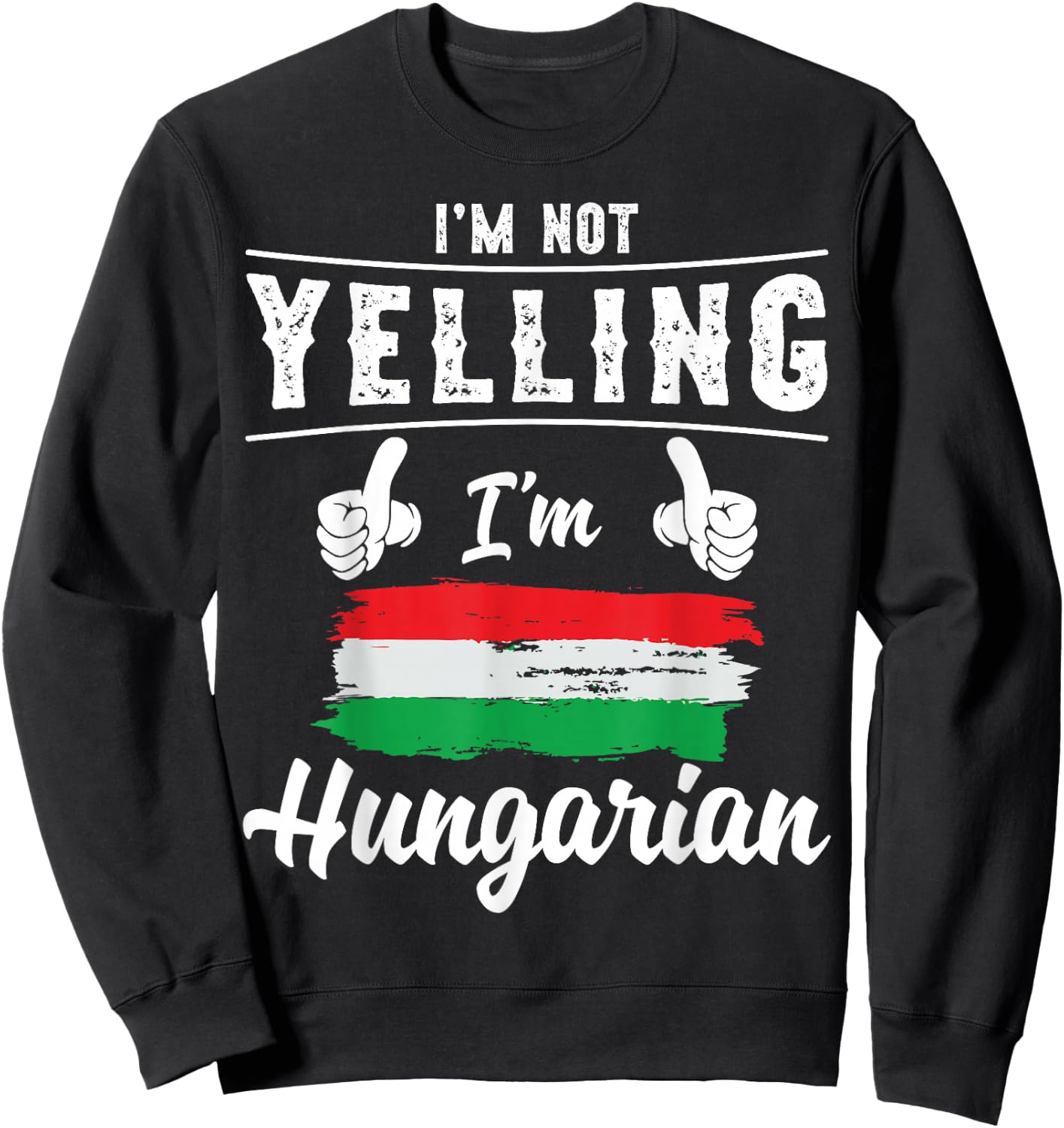 I'm Not Yelling I'm Hungarian Pride Hungarian Flag Sweatshirt - Sweatshirt | Black