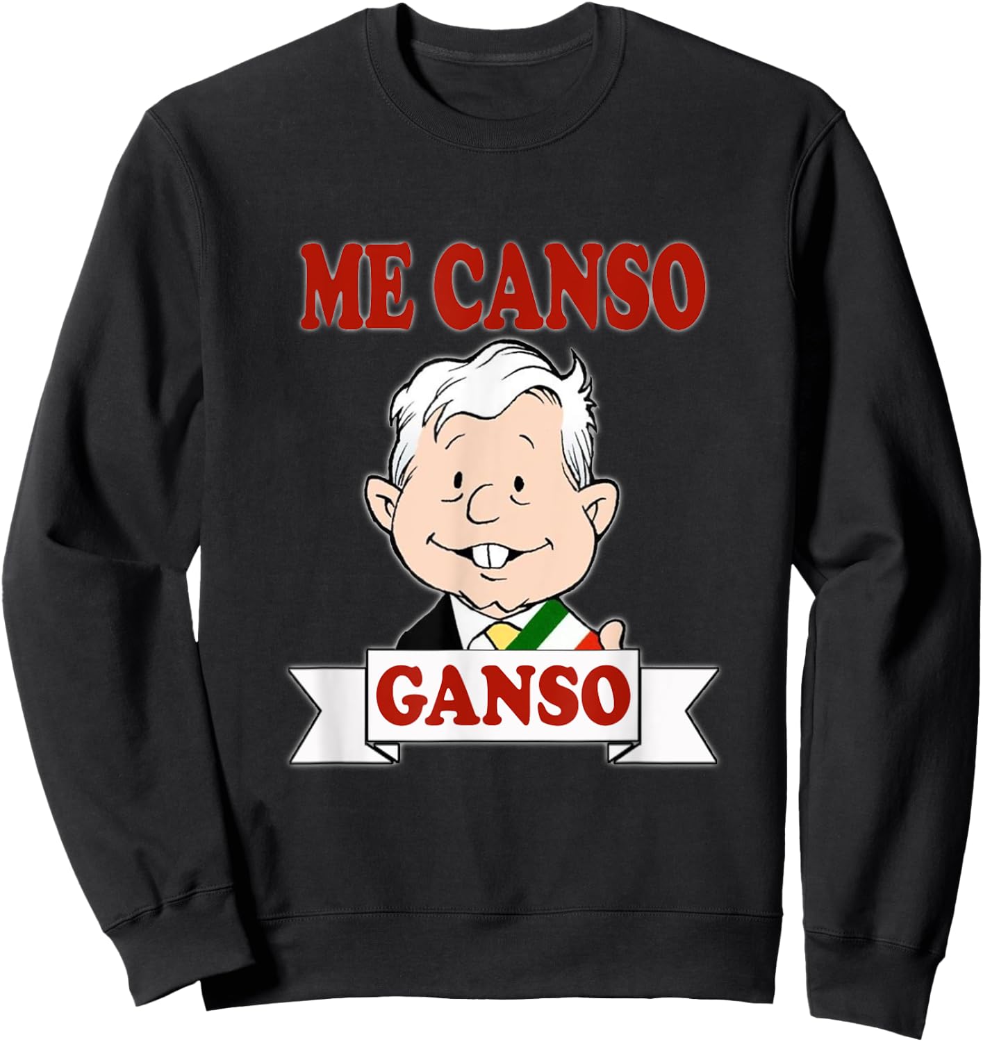 Me Canso Ganso, AMLO, La esperanza de Mexico, MORENA Sweatshirt - Sweatshirt | Black
