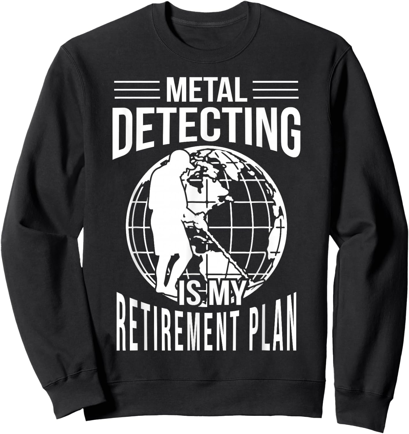 Funny Metal Detecting Retirement Plan Metal Detector Sweatshirt - Sweatshirt | Black