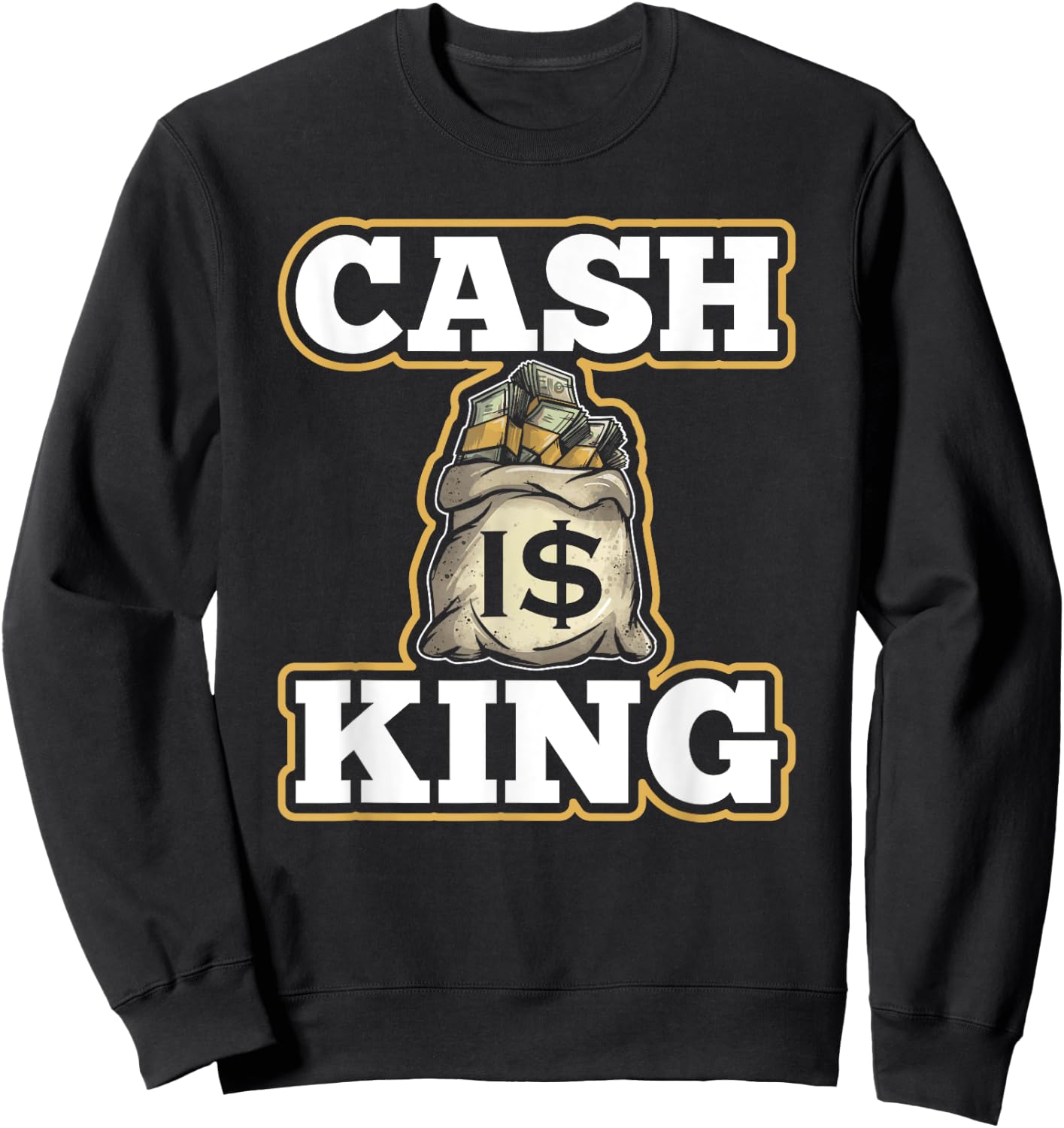Cash Is King Dollar Money Bag Entrepreneur Christmas Gift Sweatshirt - Sweatshirt | Black