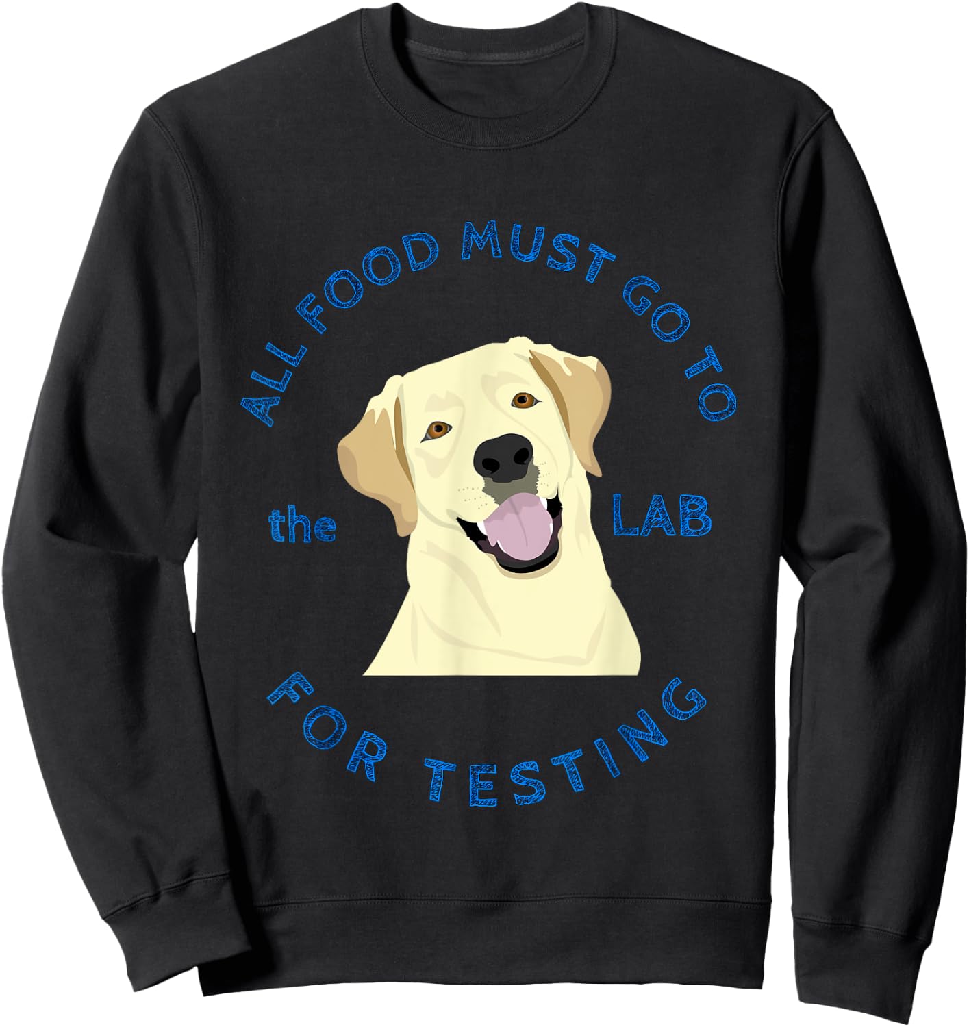 Funny Labrador Retriever Design Food Goes to Lab for Testing Sweatshirt - Sweatshirt | Black