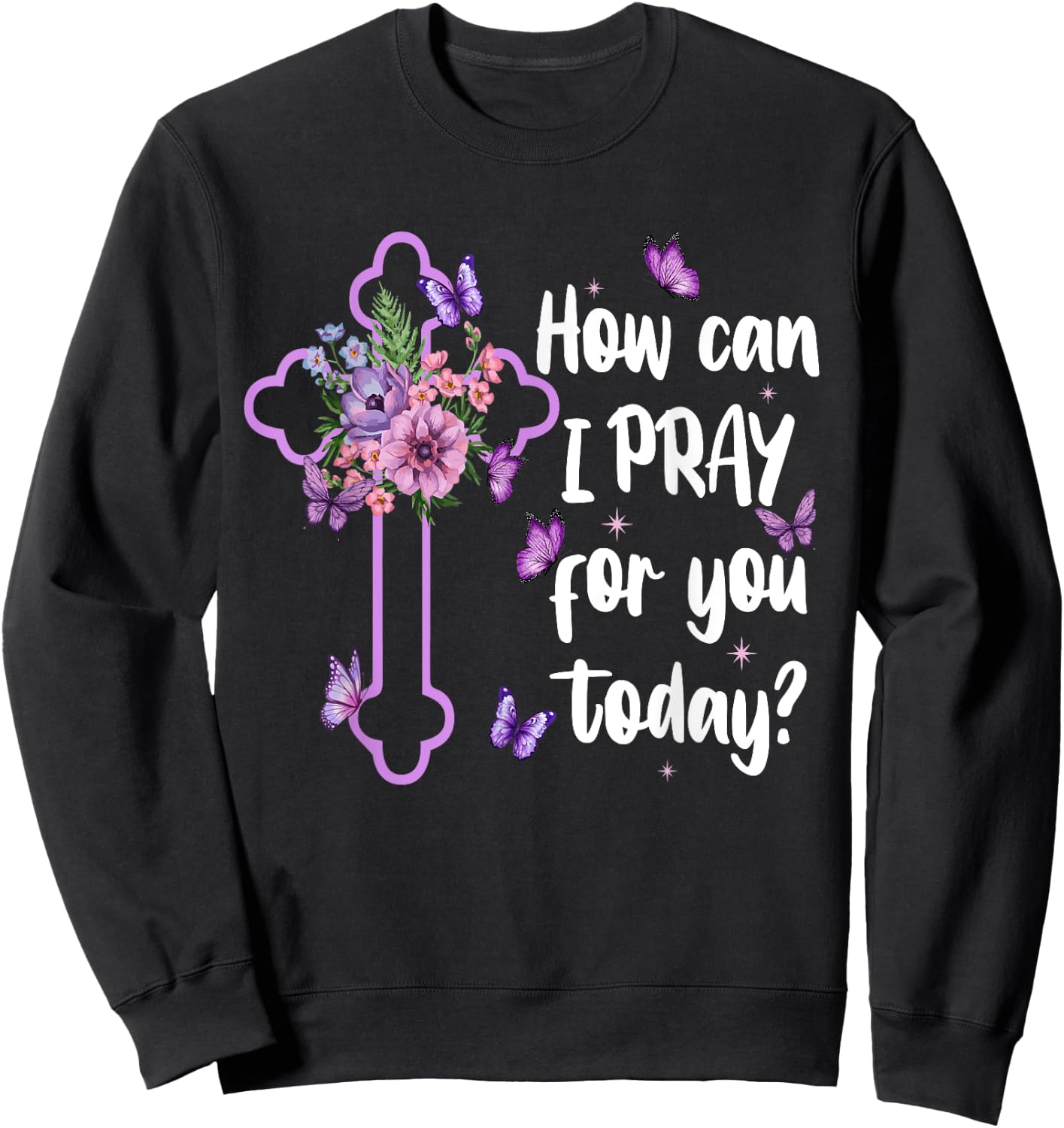 How Can I Pray For You Today Christian Jesus Cross Flower Sweatshirt - Sweatshirt | Black