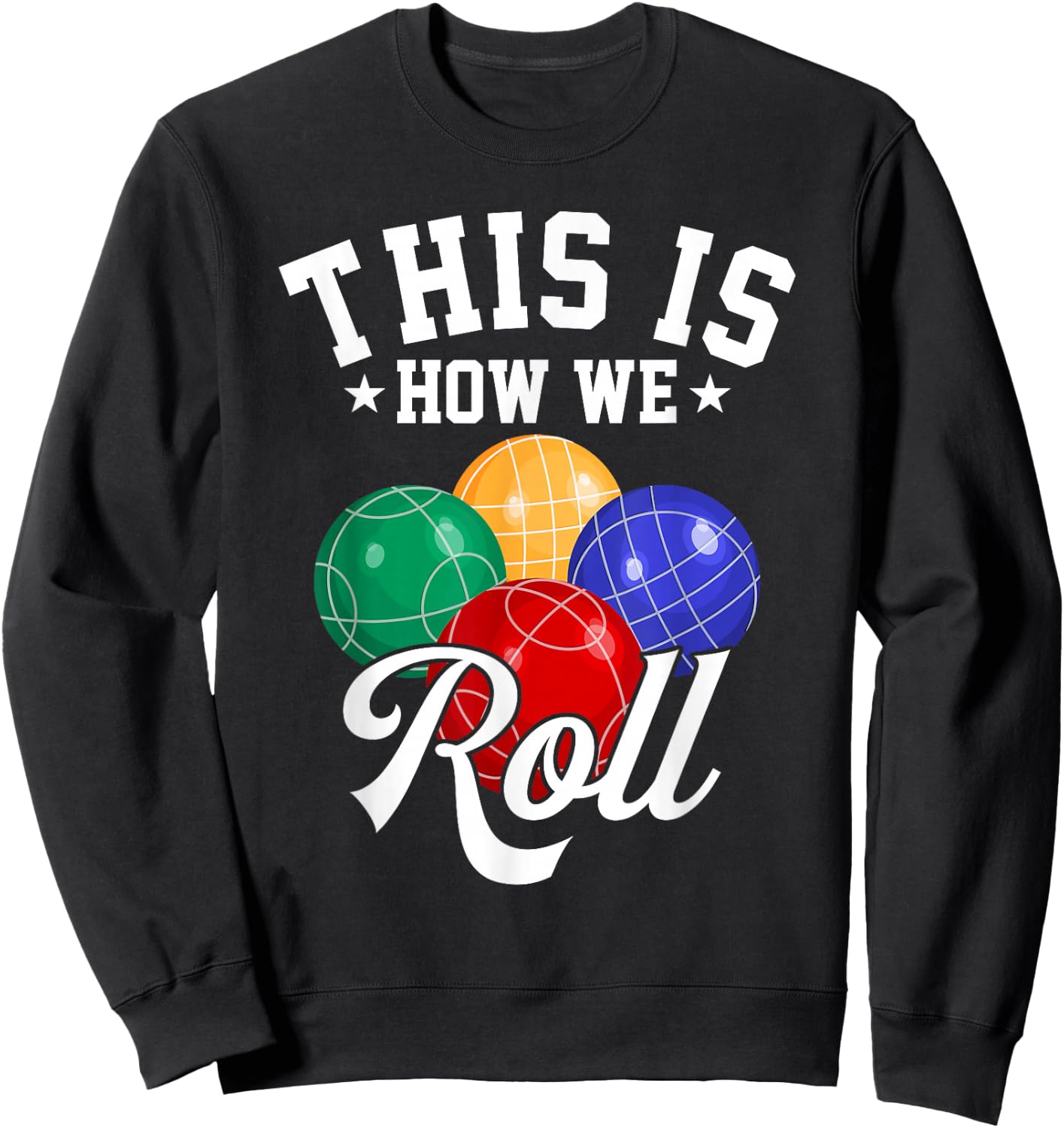 This is How We Roll - Bocce Ball Sweatshirt - Sweatshirt | Black