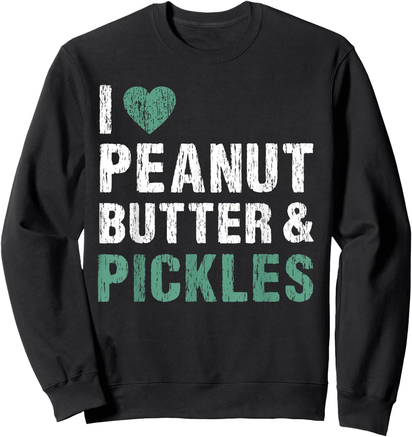 I Love Peanut Butter & Pickles Funny Pickle Lover Foodie Sweatshirt - Sweatshirt | Black