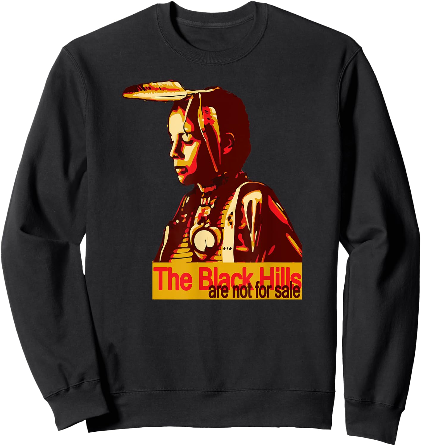 The Black Hills are Not For Sale Sweatshirt - Sweatshirt | Black