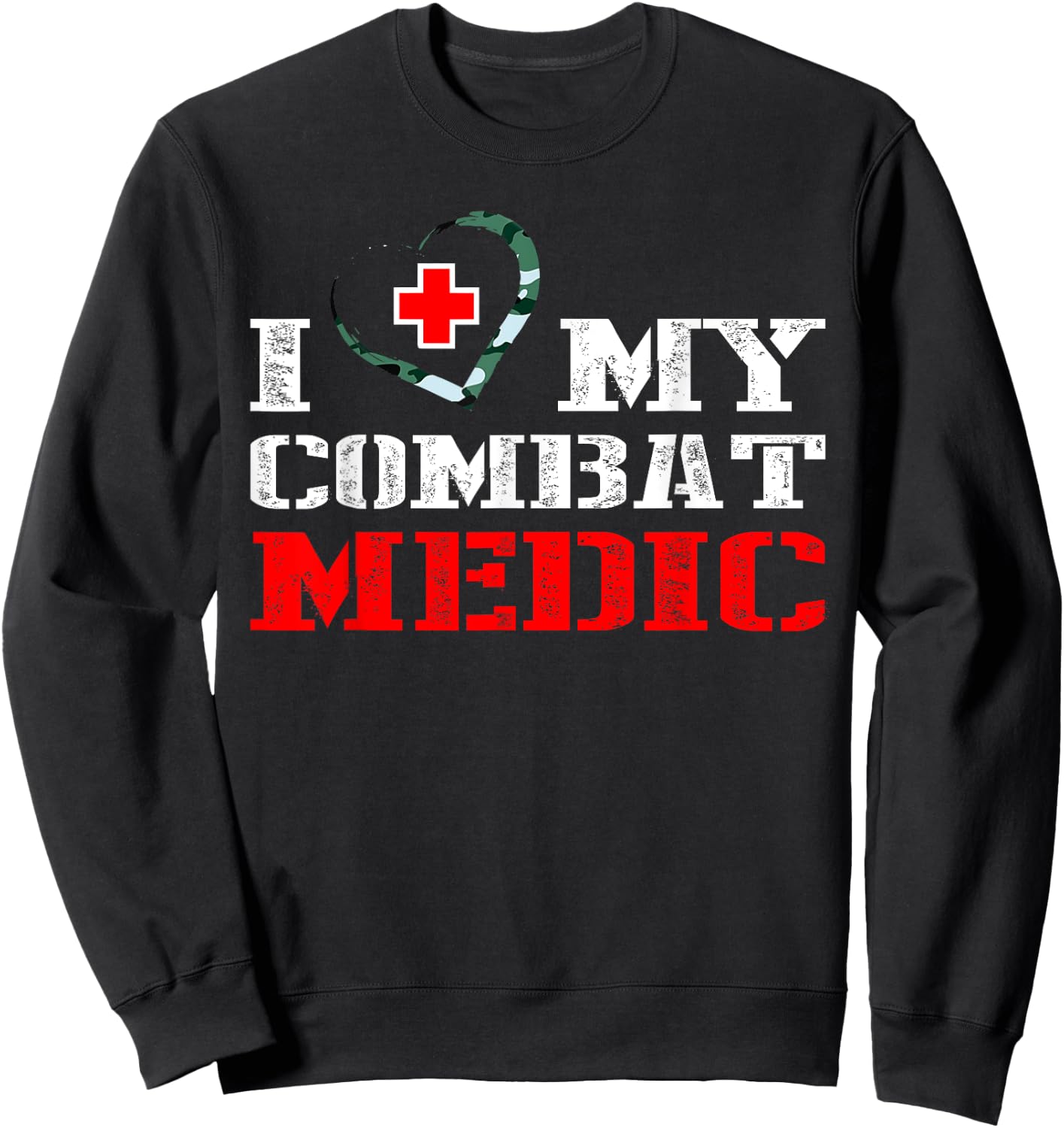 Combat Medic - I Love My Military Medical Gift Shirt Sweatshirt - Sweatshirt | Black