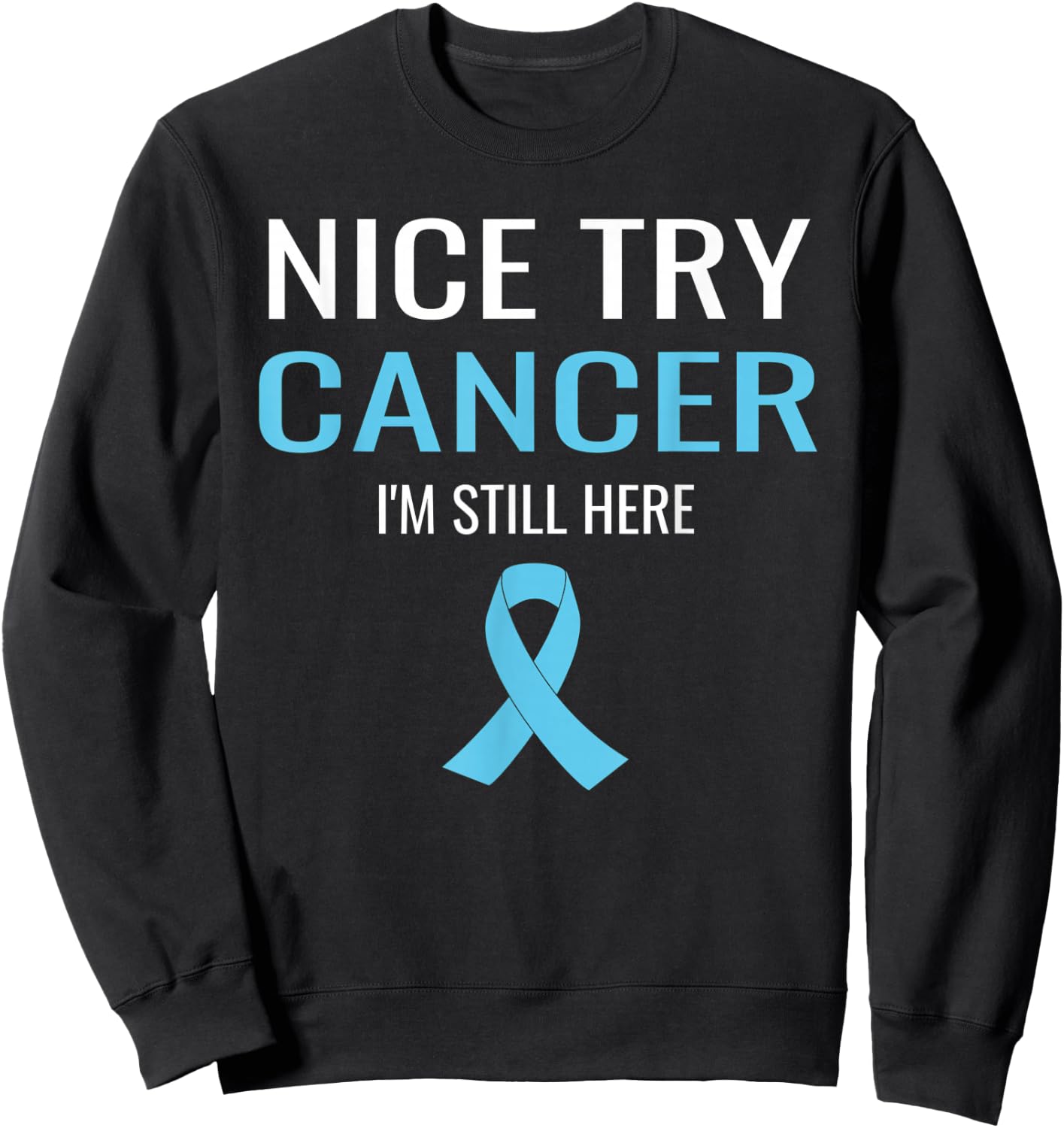 Nice Try Cancer Prostate Cancer Awareness Sweatshirt - Sweatshirt | Black