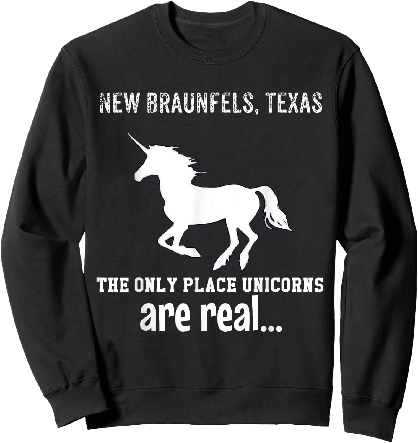 New Braunfels Texas The Only Place Unicorns Are Real Funny Sweatshirt - Sweatshirt | Black