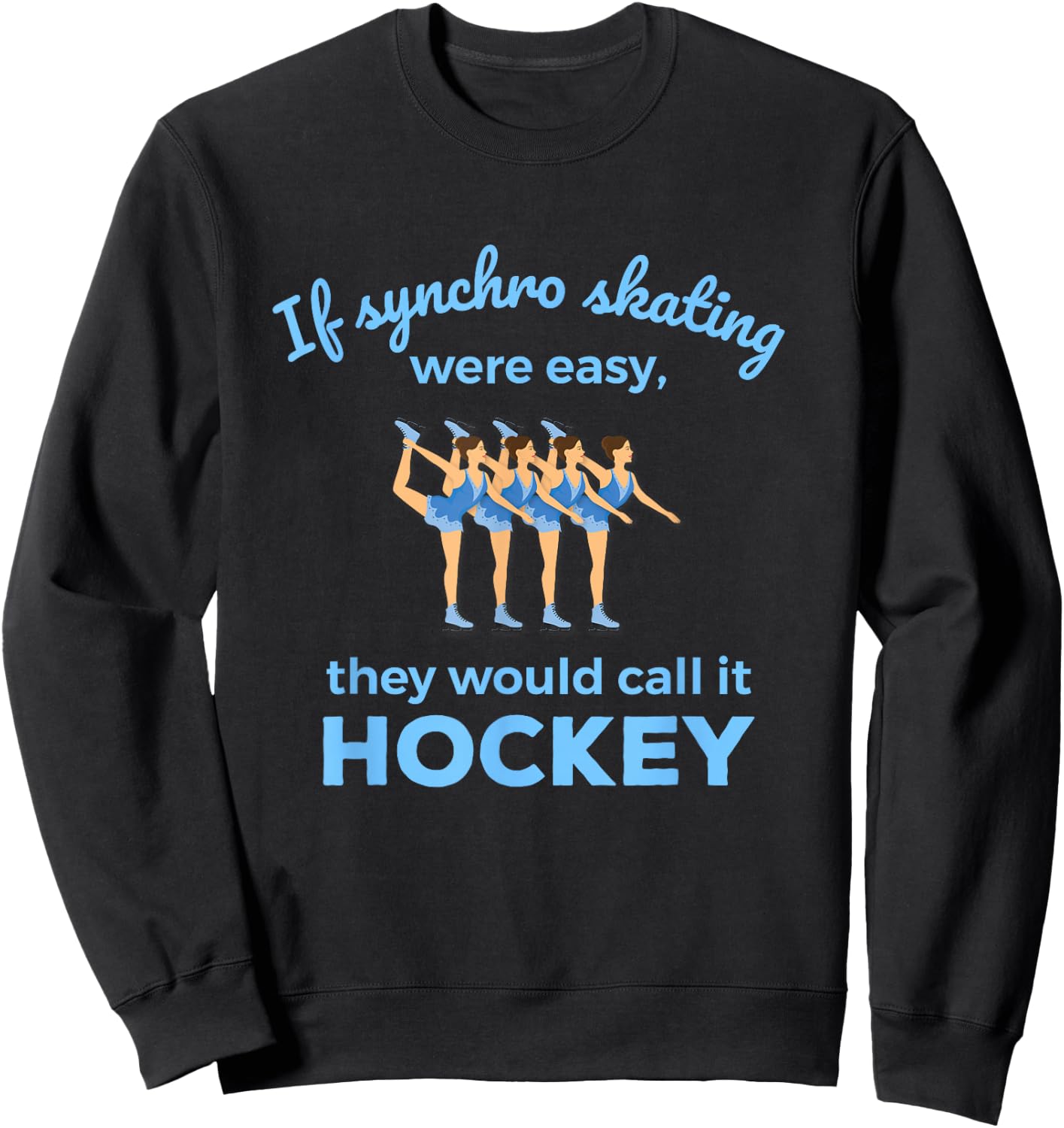 Synchronized Skating If Easy Quote Skater Sweatshirt - Sweatshirt | Black