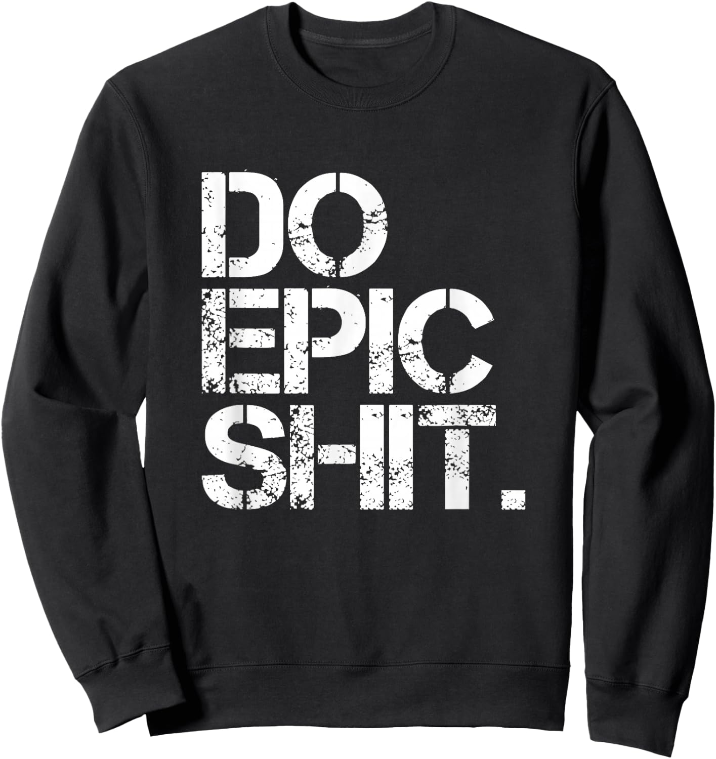 Do Epic Shit - Bold, Motivational - Office Sweatshirt - Sweatshirt | Black