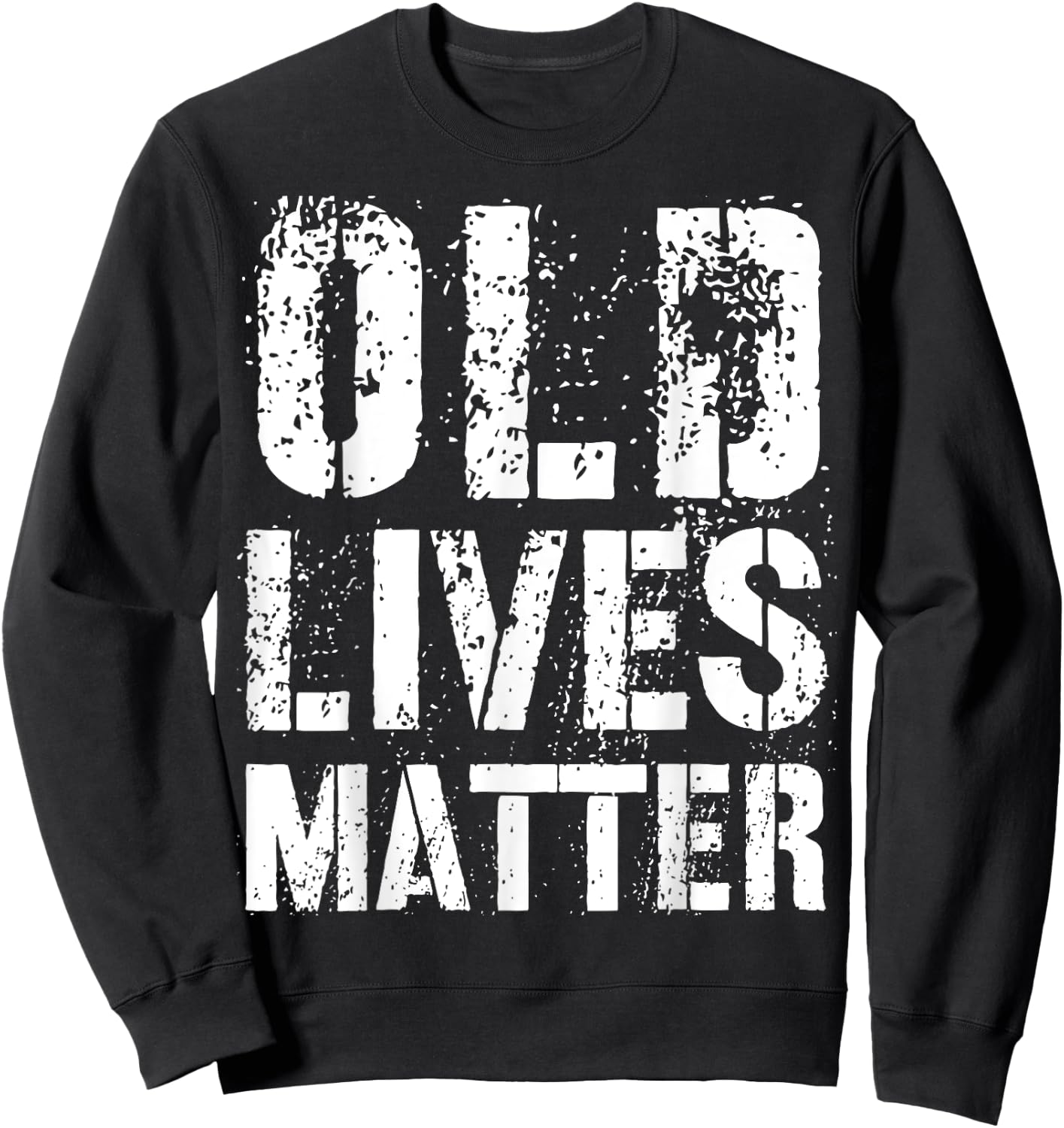 Old Lives Matter Shirt - Great Birthday Anniversary Gift Sweatshirt - Sweatshirt | Black
