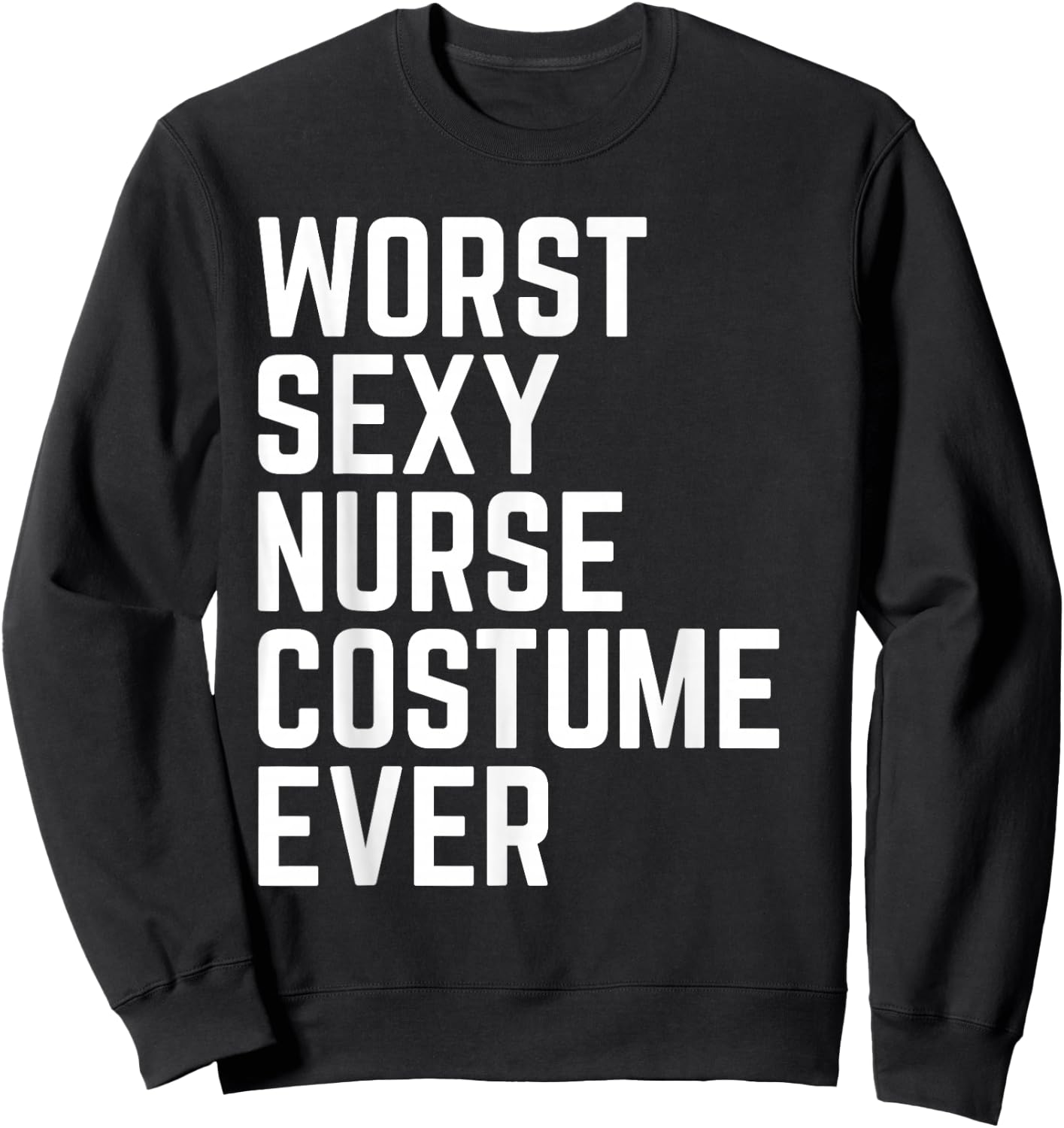 Worst Sexy Nurse Costume Ever Funny Halloween Sweatshirt - Sweatshirt | Black