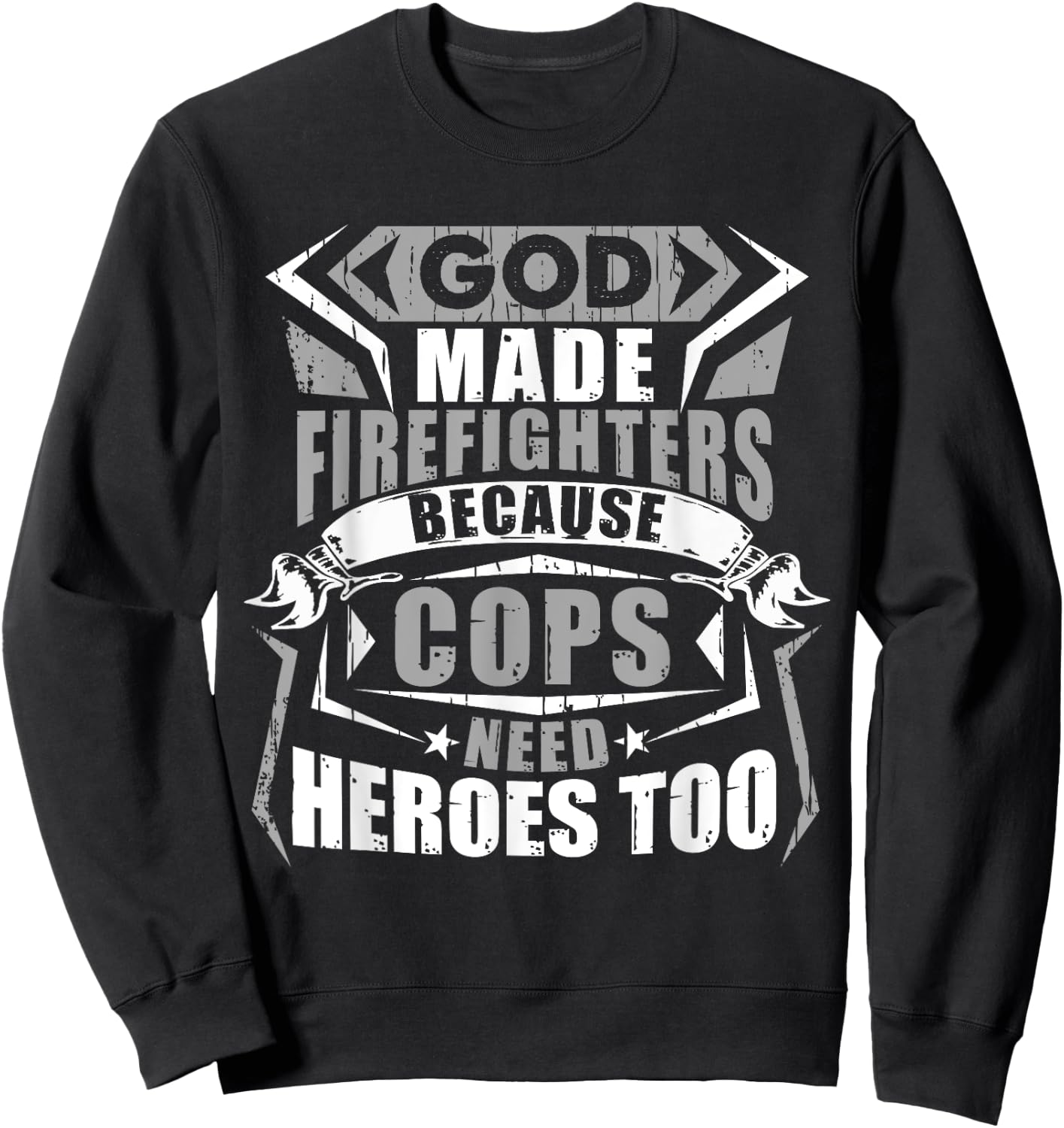 God Made Firefighters Cops Need Heroes Too Funny Sweatshirt - Sweatshirt | Black