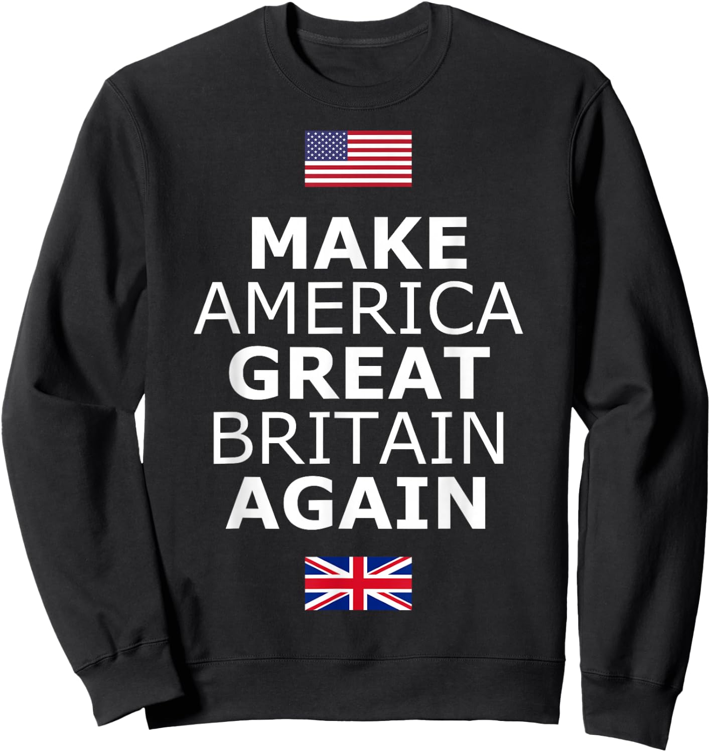Make America Great Britain Again w/Flags Sweatshirt - Sweatshirt | Black