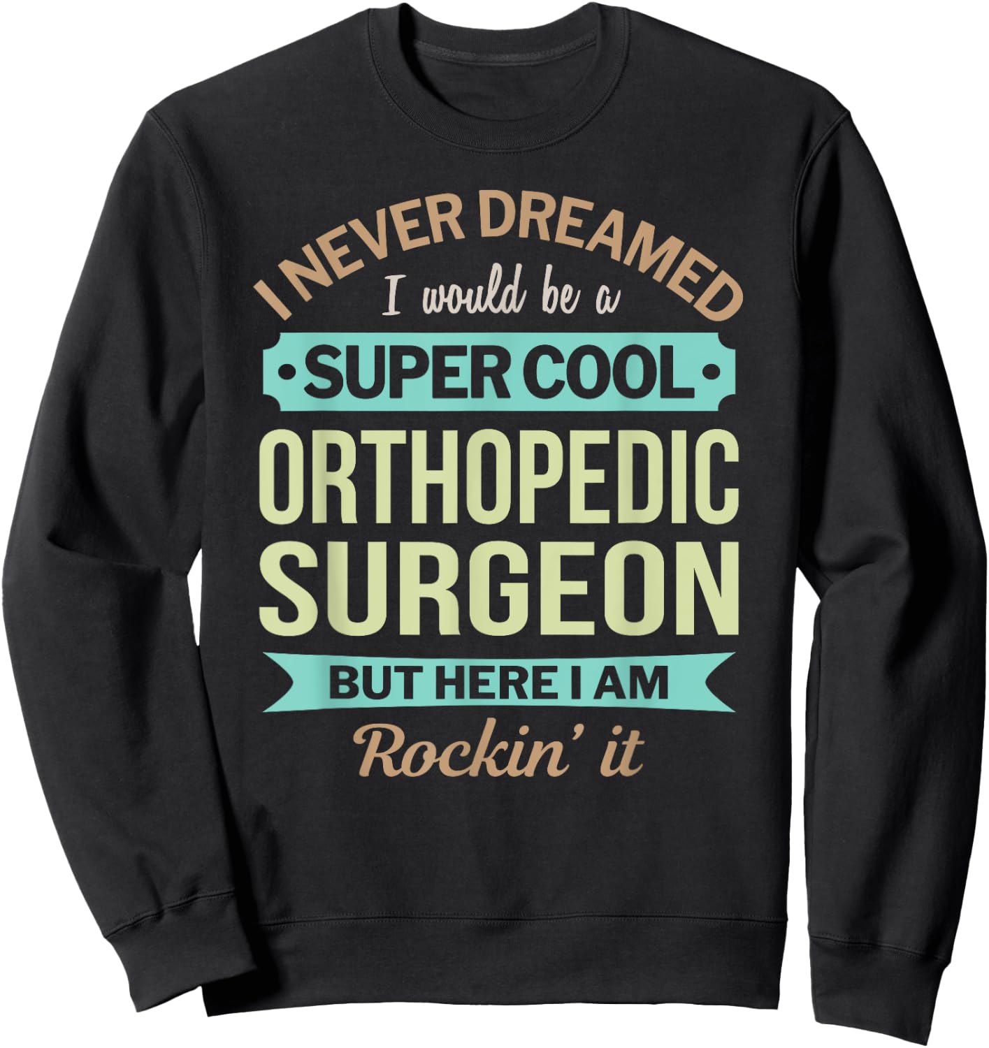 Orthopedic Surgeon Gift Funny Appreciation Sweatshirt - Sweatshirt | Black