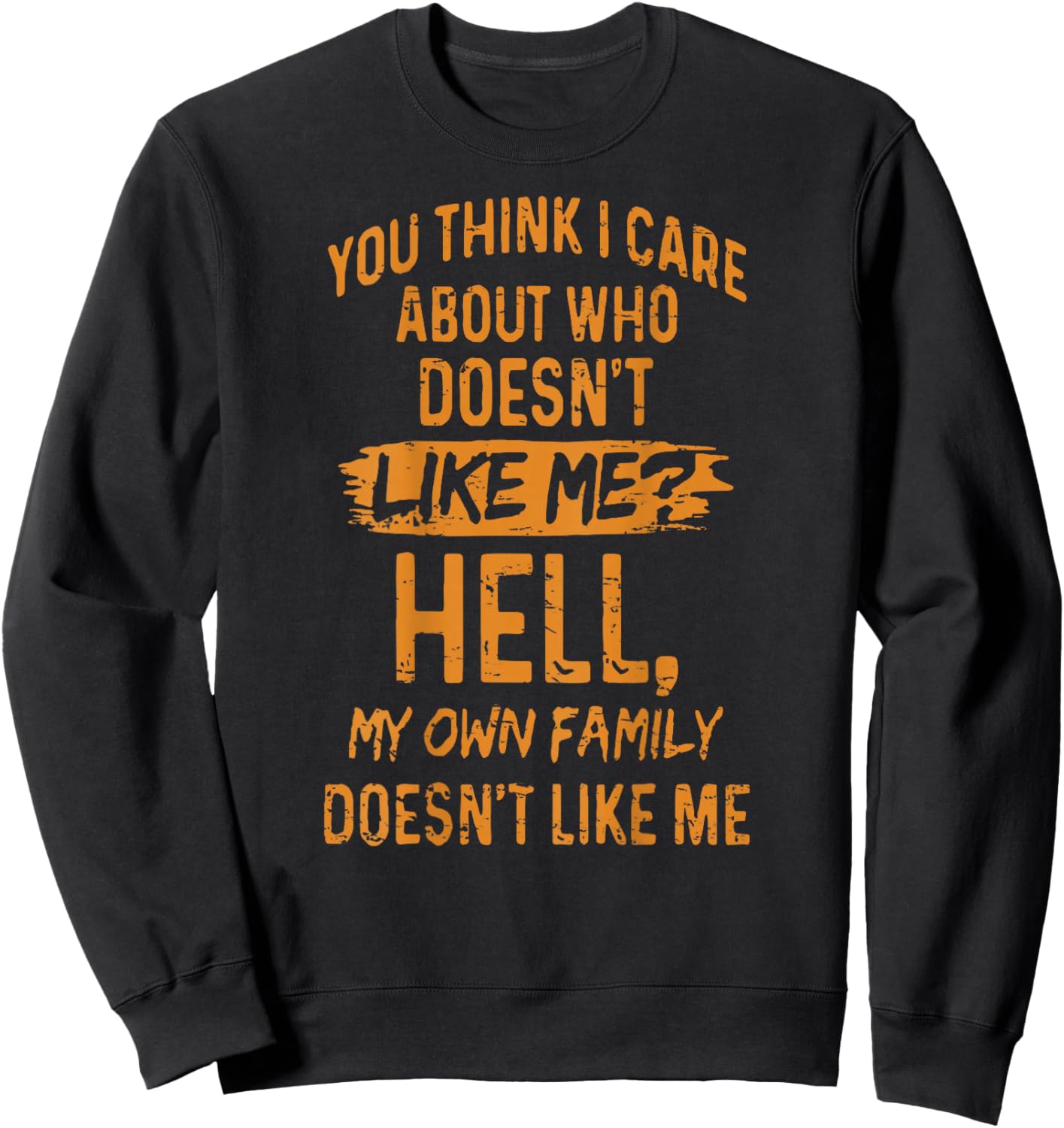 Retro You Think I Care About Who Doesn't Like Me (ON Back) Sweatshirt - Sweatshirt | Black