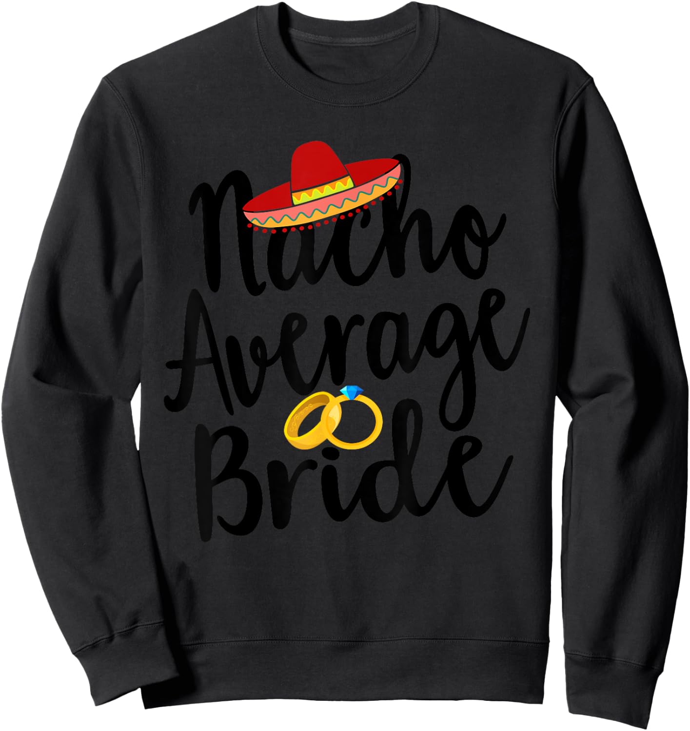 Bachelorette Fiesta Nacho Average Bride Top Sombrero Sweatshirt - Sweatshirt | Black