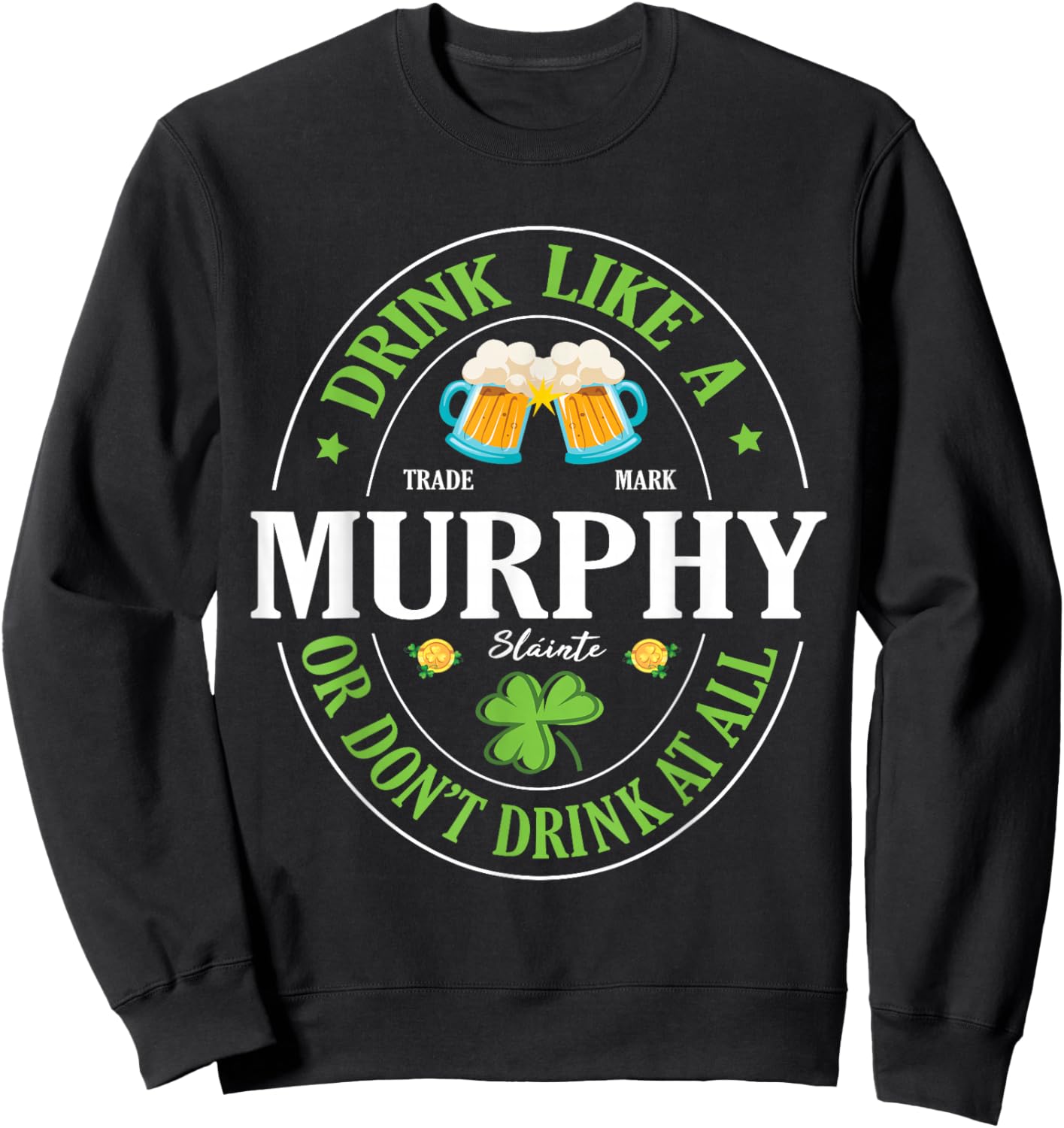 Drink Like A Murphy or Don’t Drink At All St Patrick Day Sweatshirt - Sweatshirt | Black