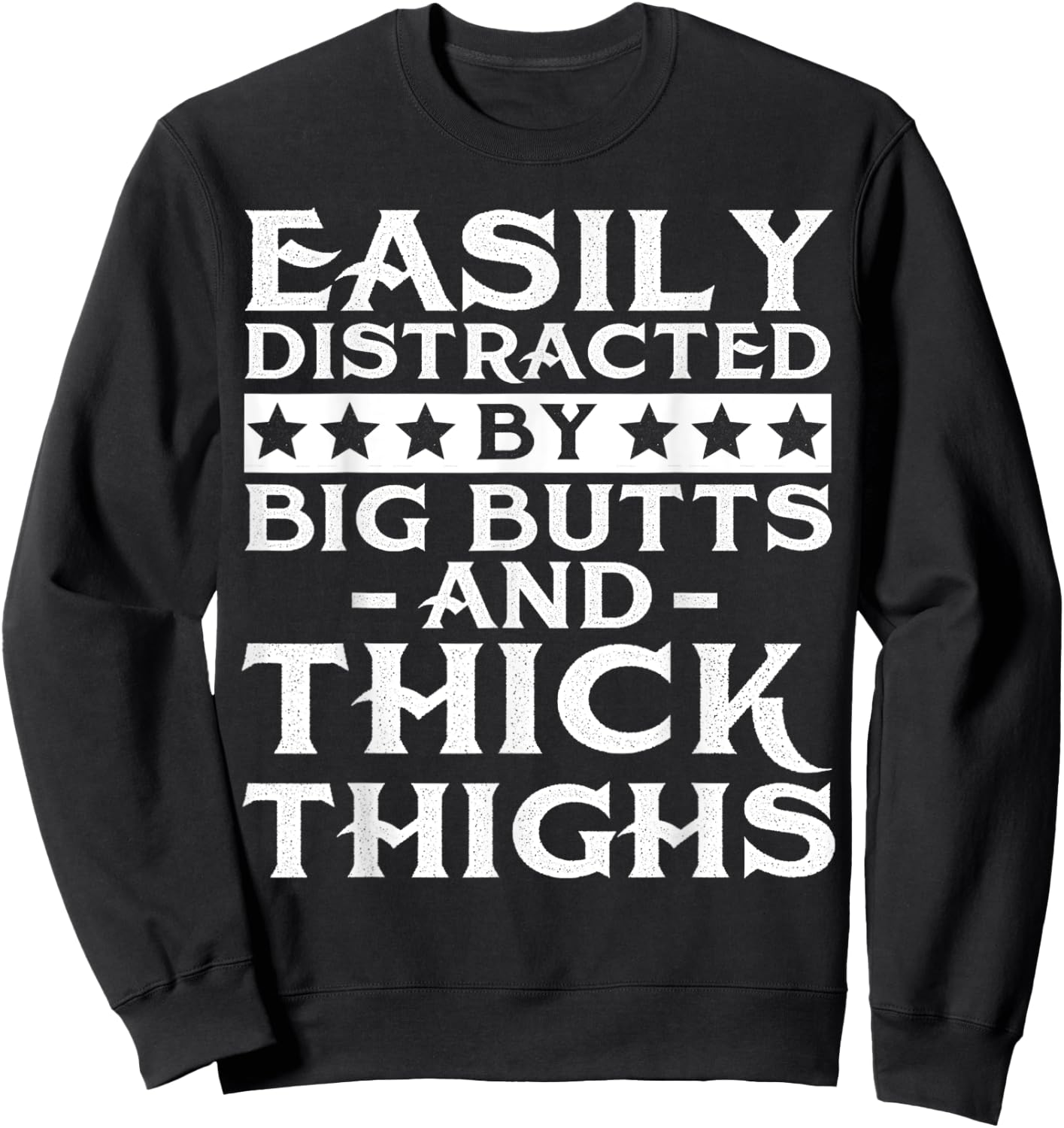 Easily distracted by big butts and thick thighs Sweatshirt - Sweatshirt | Black