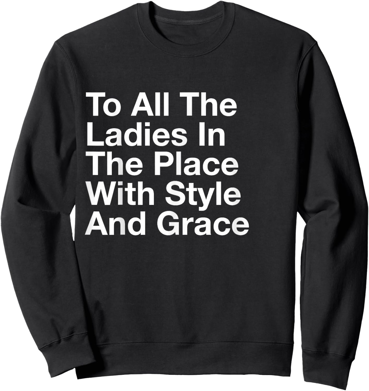 to All The Ladies in The Place with Style and Grace Sweatshirt - Sweatshirt | Black