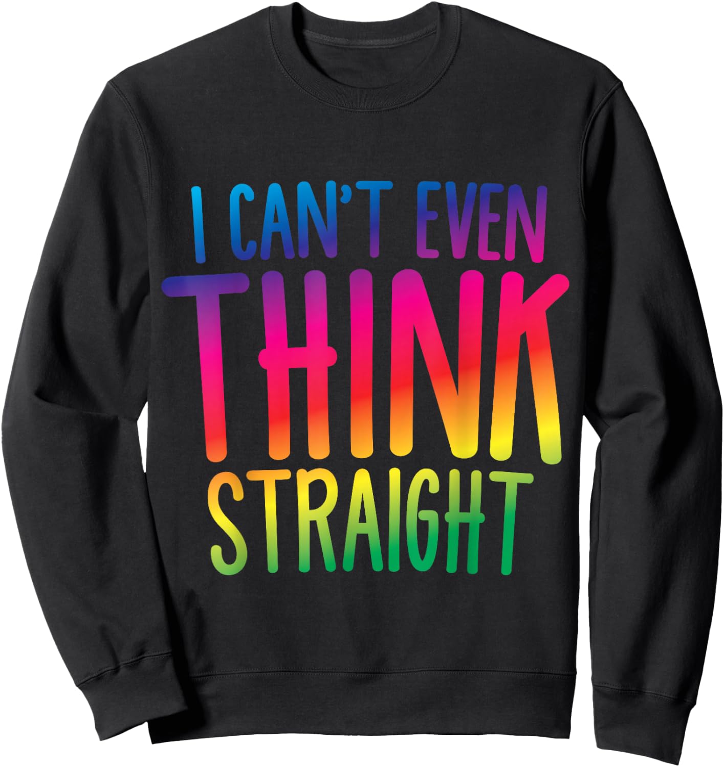 I Can't Even Think Straight Sweatshirt - Sweatshirt | Black