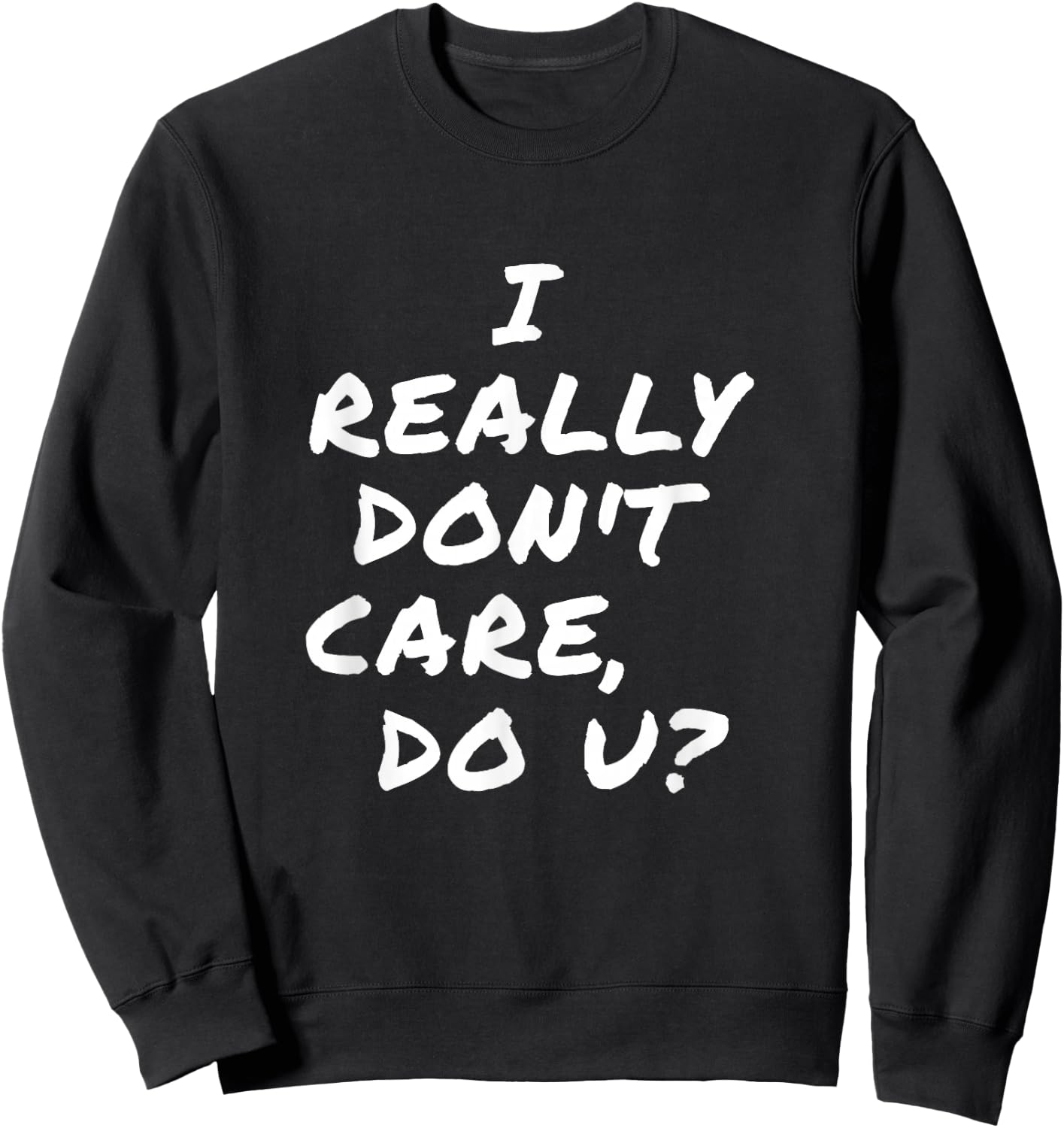 I Really Don't Care, Do U? You Trump Wife President T Shirt Sweatshirt - Sweatshirt | Black