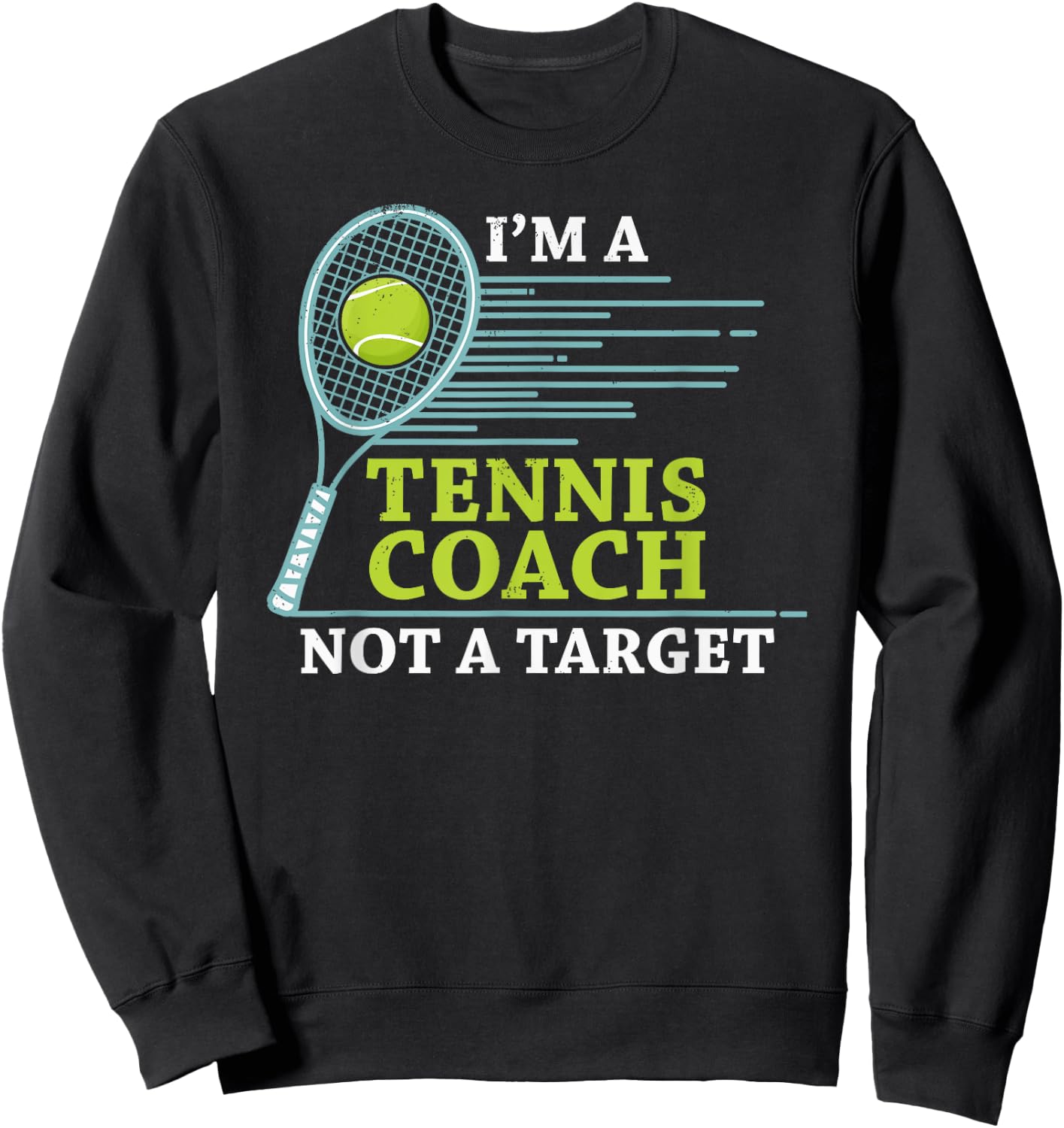 Tennis Coach - I'm A Tennis Coach Not A Target Sweatshirt - Sweatshirt | Black