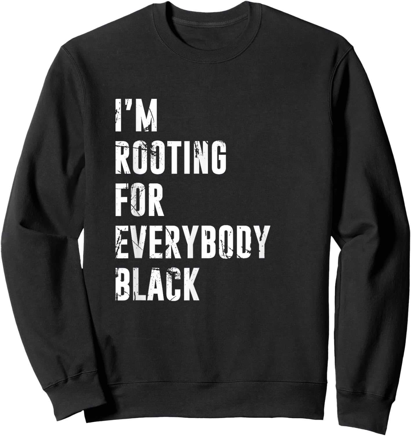 I'm Rooting for Everybody Black T Shirt Sweatshirt - Sweatshirt | Black