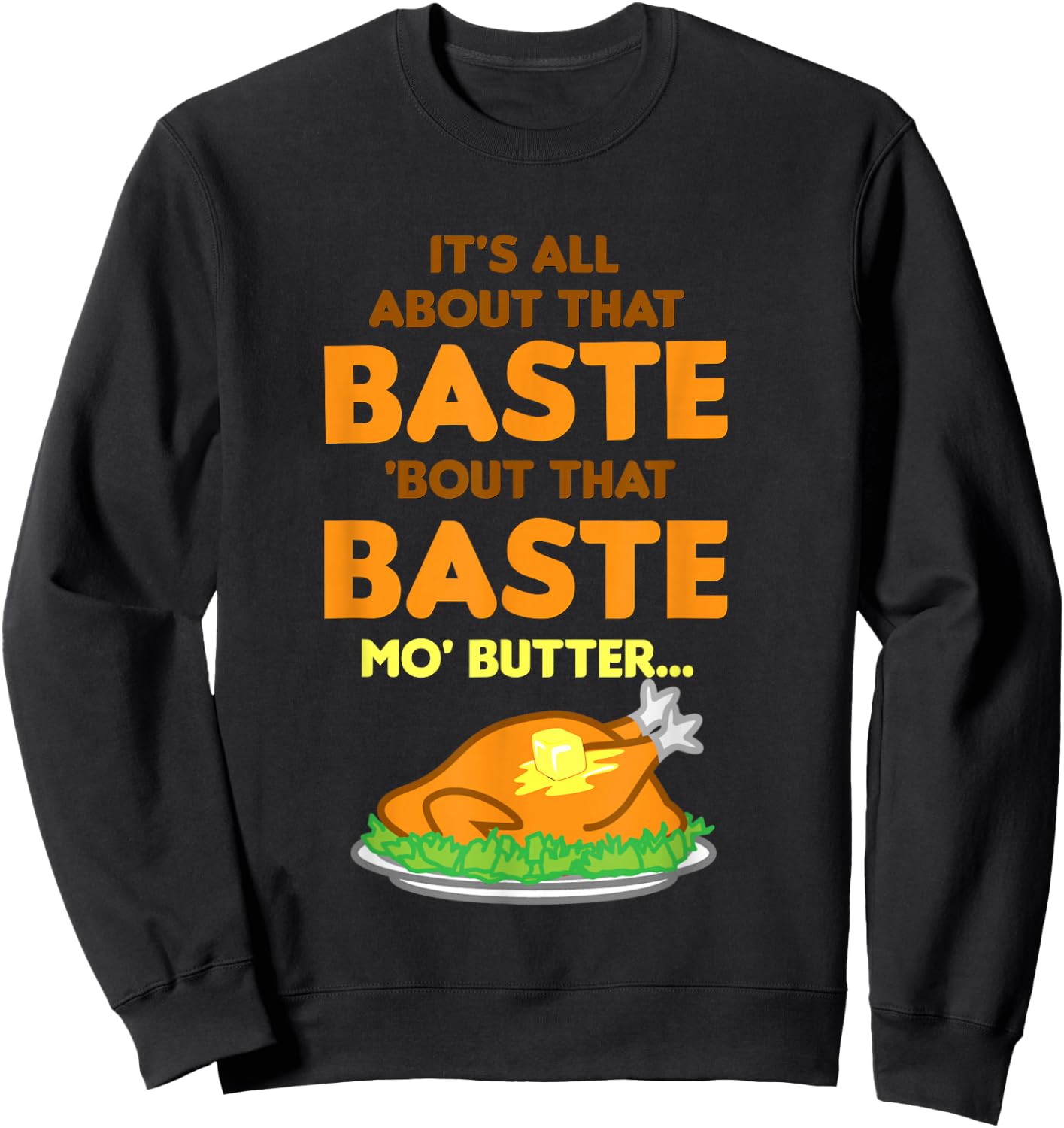 It's All About That Baste Butter Thanksgiving Turkey Sweatshirt - Sweatshirt | Black