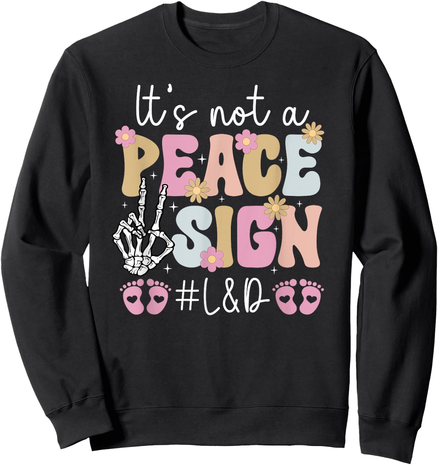 L&D Nurse Funny Labor And Delivery Nurse L&D Nursing Sweatshirt - Sweatshirt | Black
