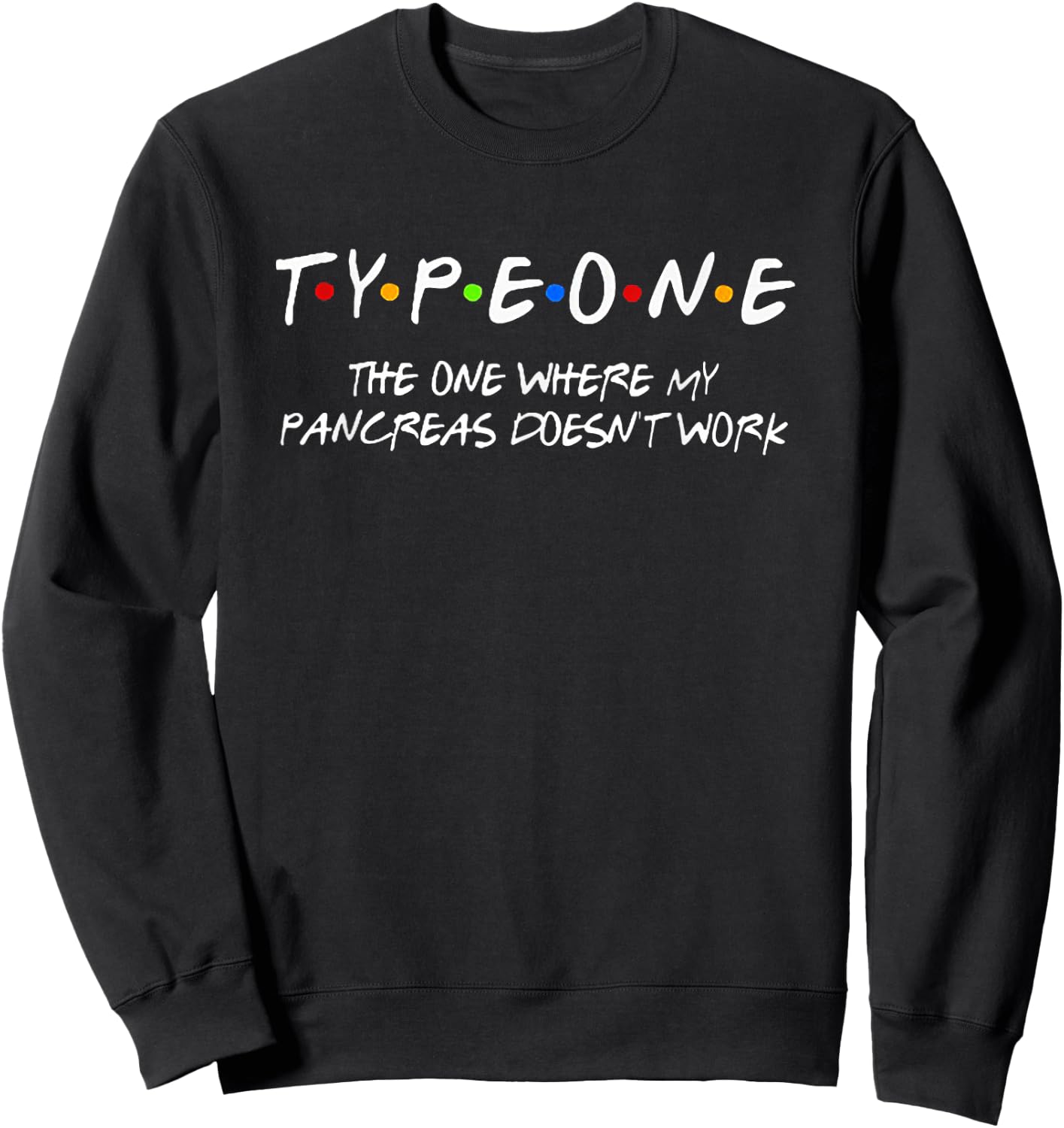 Type One The One Where My Pancreas Doesn't Work Sweatshirt - Sweatshirt | Black