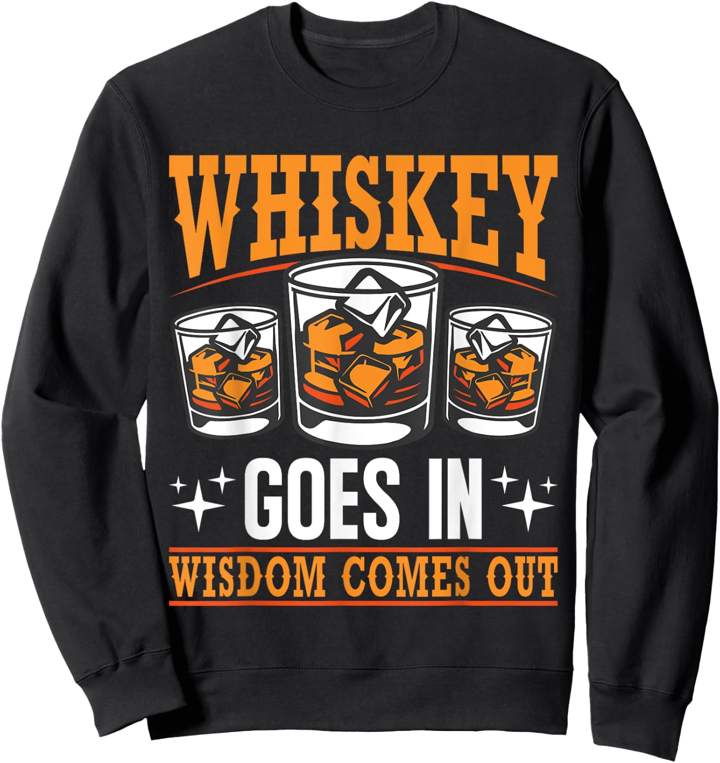 Whiskey Goes In Wisdom Comes Out Bourbon Drinking Whiskey Sweatshirt - Sweatshirt | Black