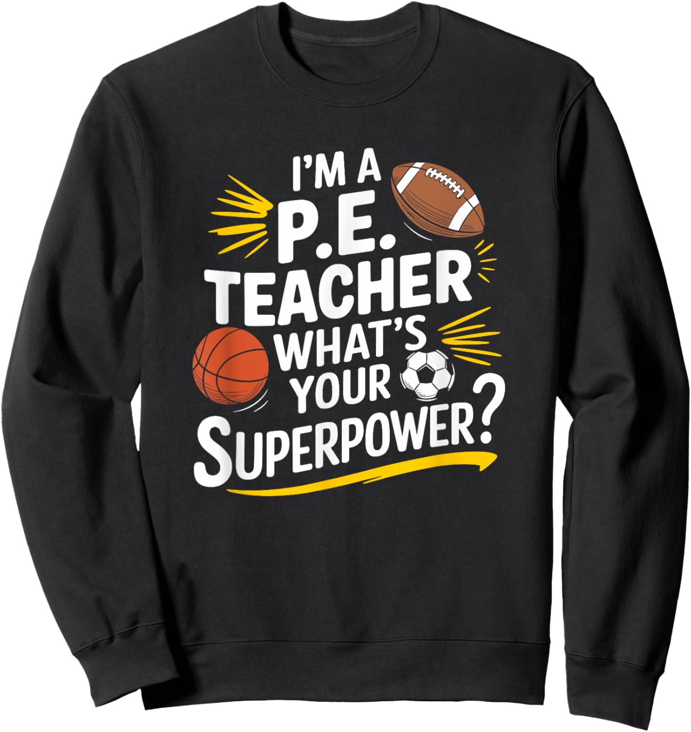 PE Gym Coach, I’m A P.E. Teacher What’s Your Superpower Sweatshirt - Sweatshirt | Black