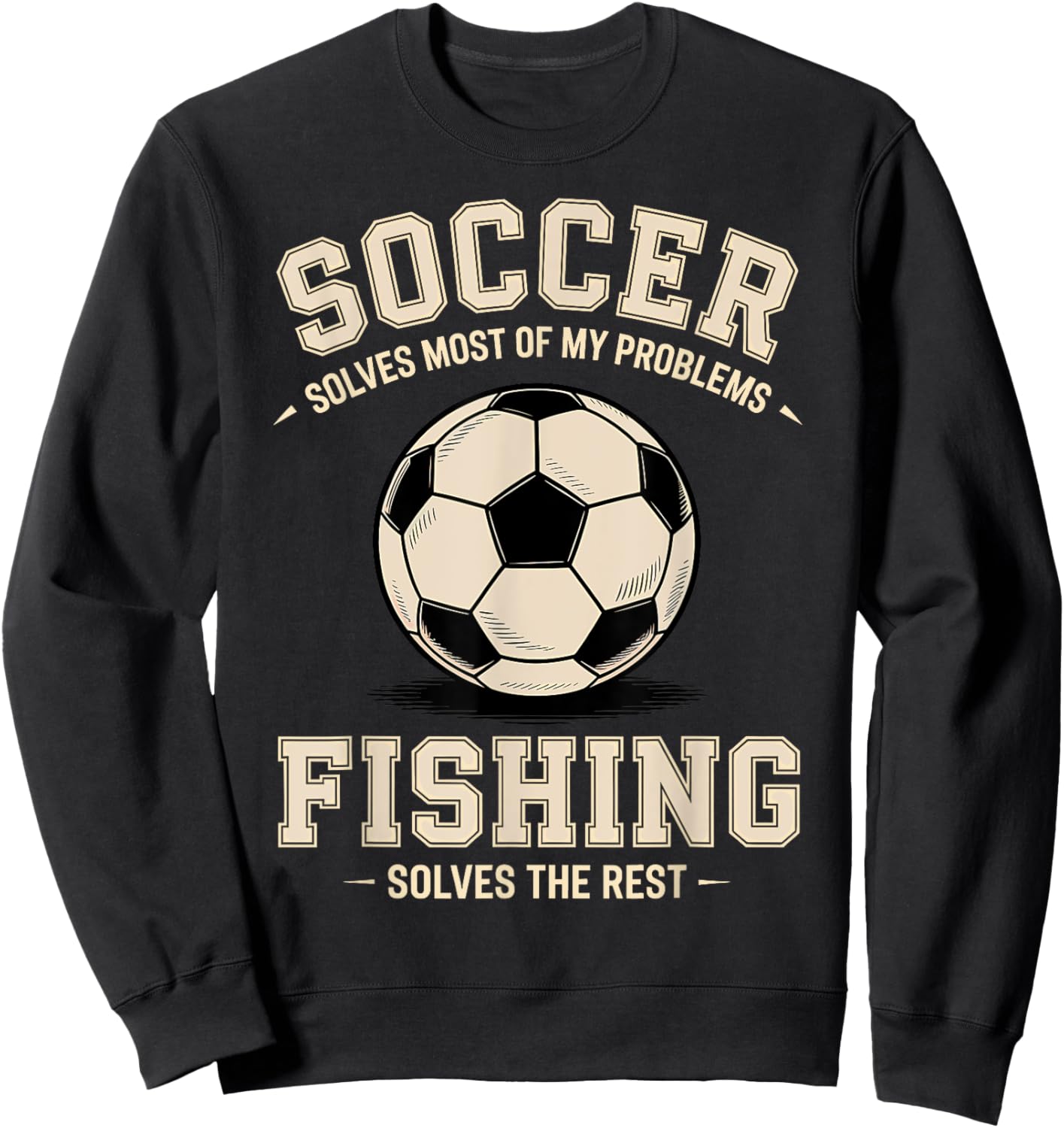 Soccer & Fishing: The Ultimate Problem Solvers Sweatshirt - Sweatshirt | Black