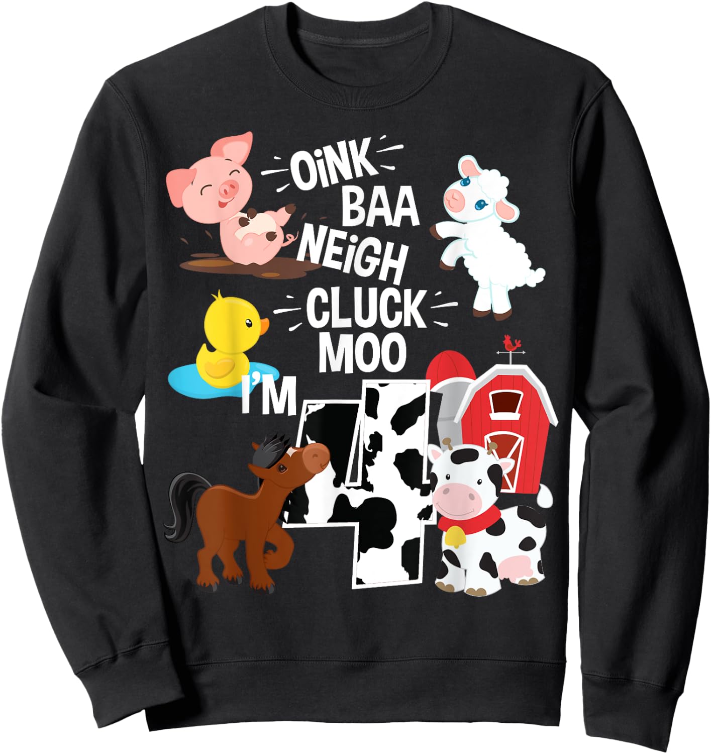 Oink Baa Neigh Cluck Moo I'm 4 Yrs Old Farm Theme Birthday Sweatshirt - Sweatshirt | Black