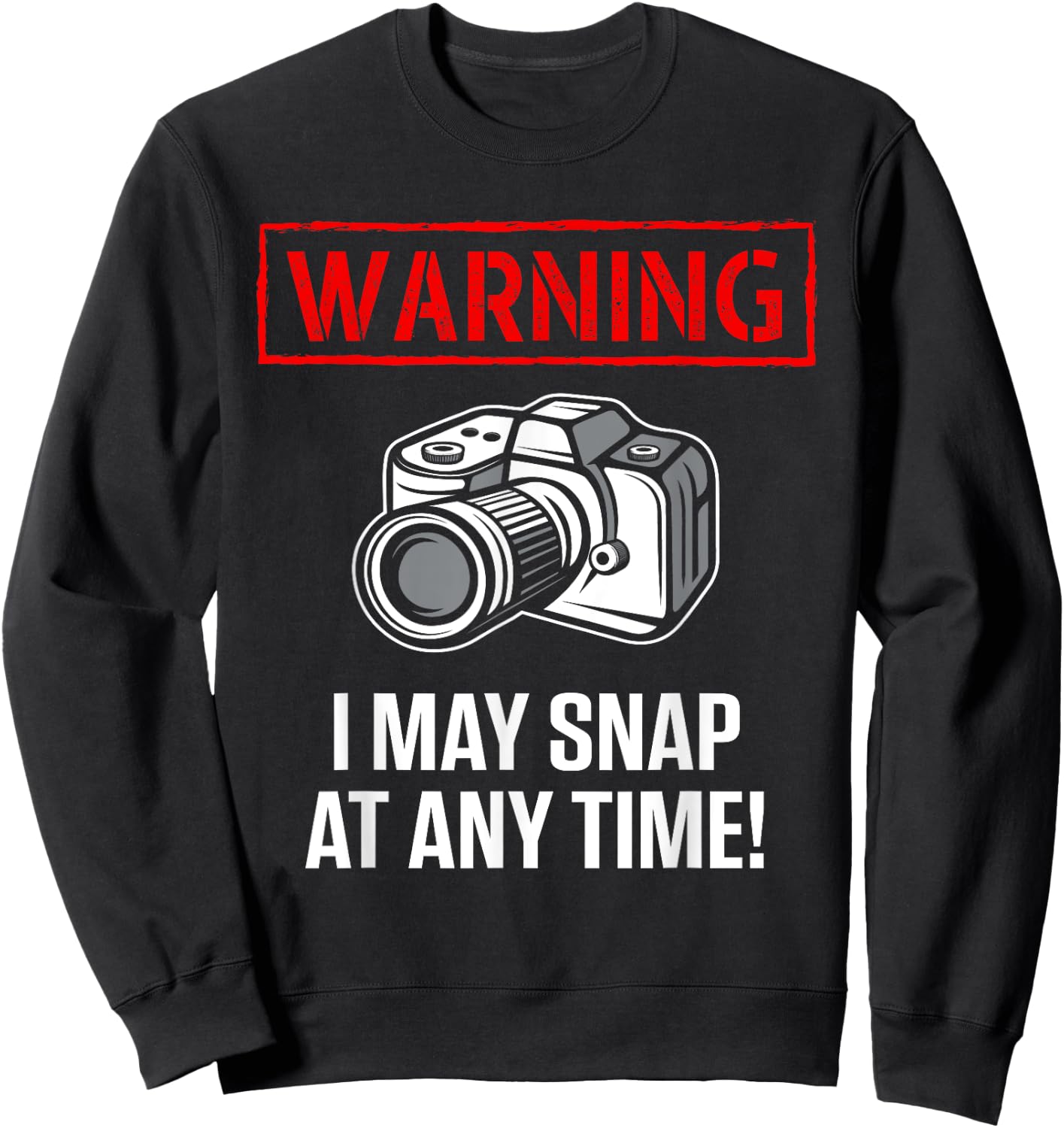 Warning I May Snap At Any Time Shirt Funny Photographer Gift Sweatshirt - Sweatshirt | Black