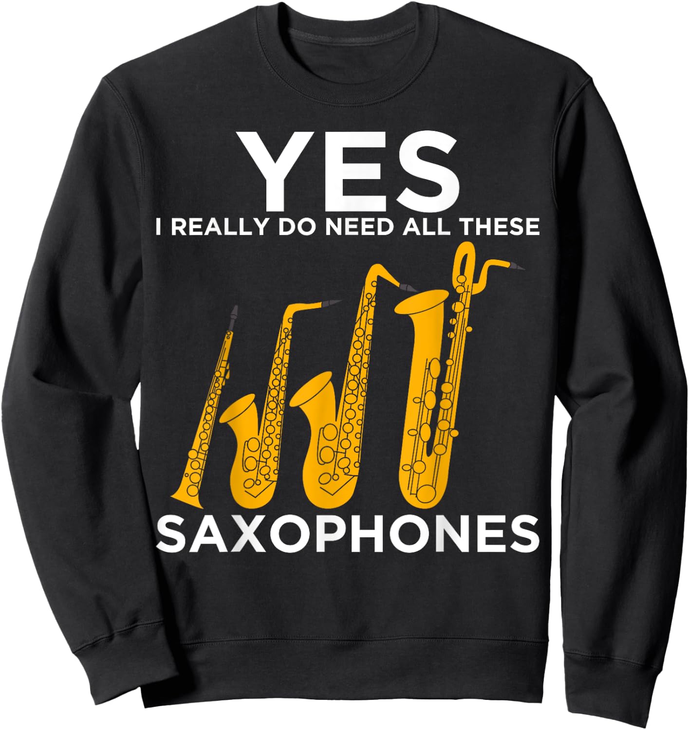 Yes I Really Do Need All These Saxophones Sweatshirt - Sweatshirt | Black