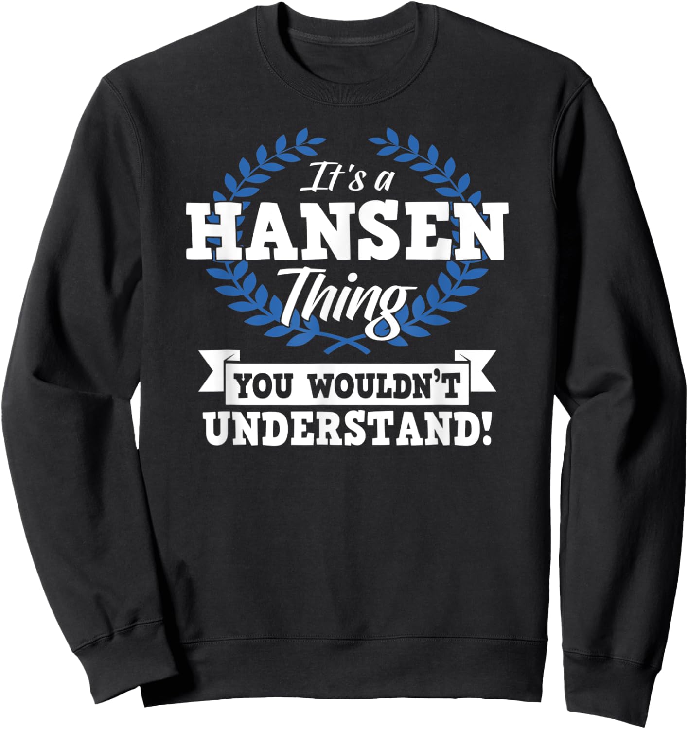 It's A Hansen Thing You Wouldn't Understand Name Shirt Sweatshirt - Sweatshirt | Black