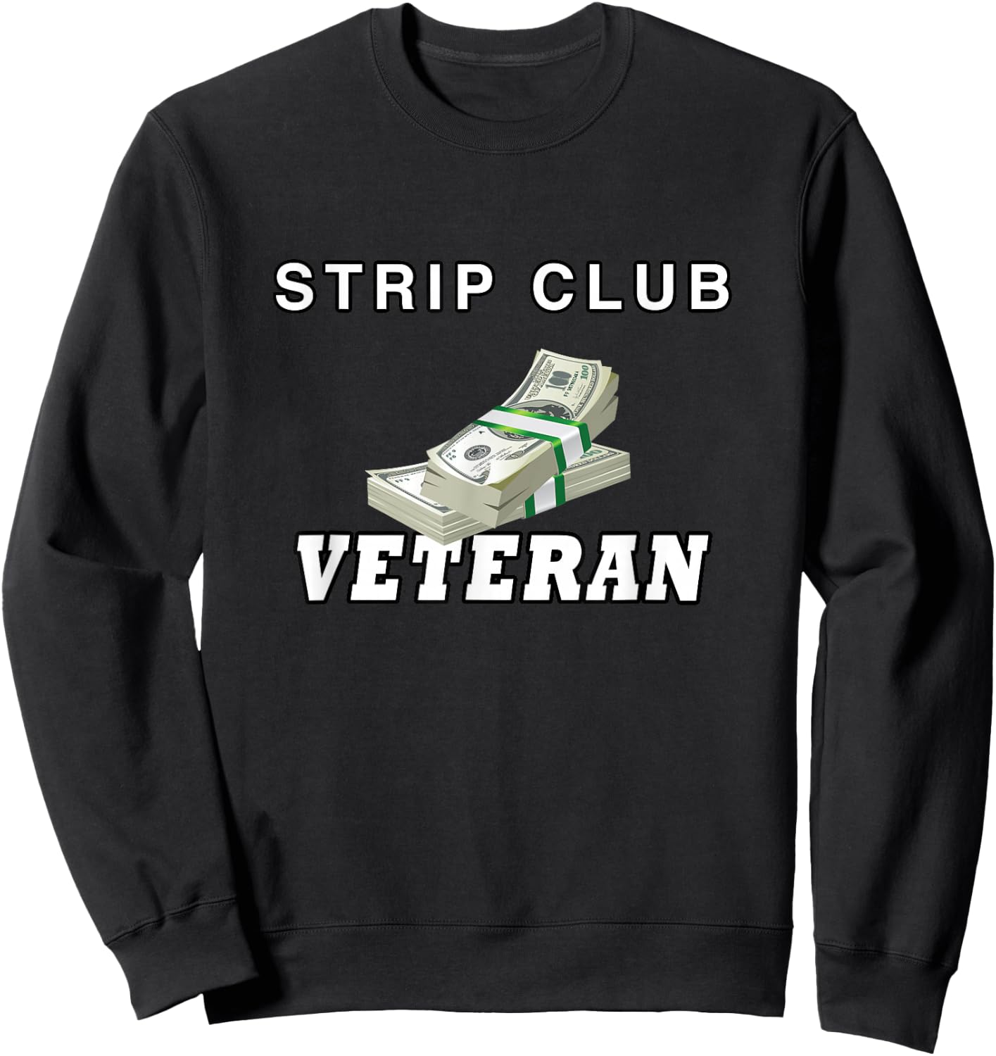 Strip Club Veteran, Love Strippers T Shirt Sweatshirt - Sweatshirt | Black