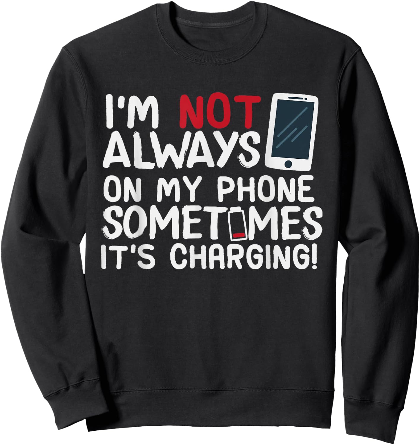 Funny I'm Not Always On My Phone Sometimes It's Charging Sweatshirt - Sweatshirt | Black