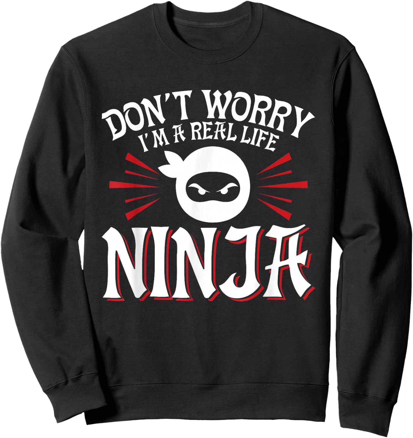 Don't Worry I'm A Real Life Ninja Party Mask Sweatshirt - Sweatshirt | Black