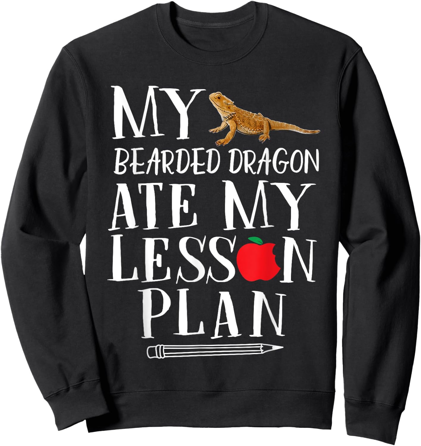 My Bearded Dragon Ate My Lesson Plan Sweatshirt - Sweatshirt | Black