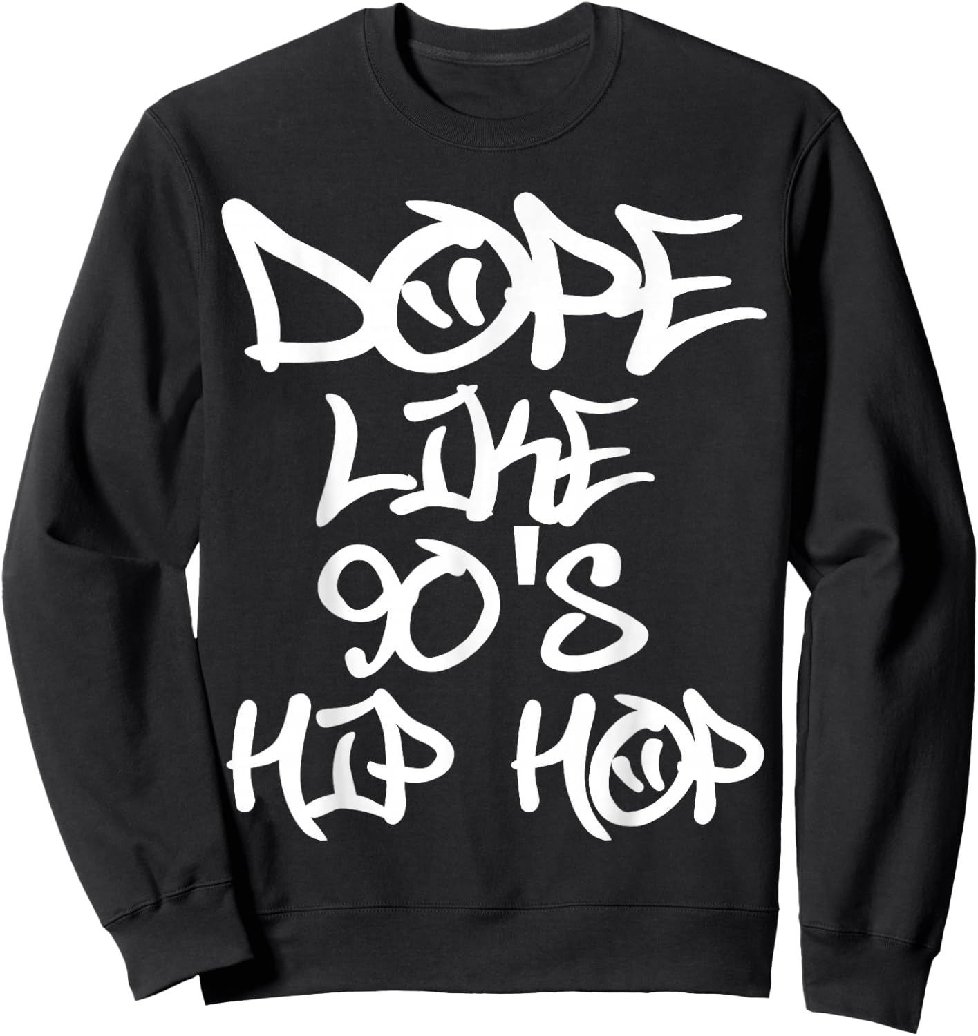 I Love 90's Hip Hop Shirts Dope Like 90's Hip Hop T Shirt Sweatshirt - Sweatshirt | Black