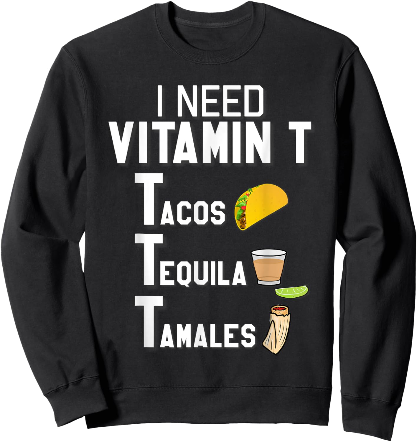 Vitamin T - Tacos, Tequila, Tamales Funny Hispanic Sweatshirt - Sweatshirt | Black