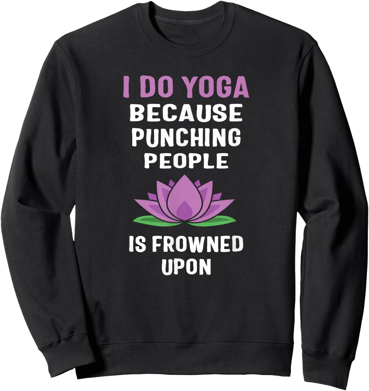 I Do Yoga Because Punching People Is Frowned Upon T Shirts Sweatshirt - Sweatshirt | Black