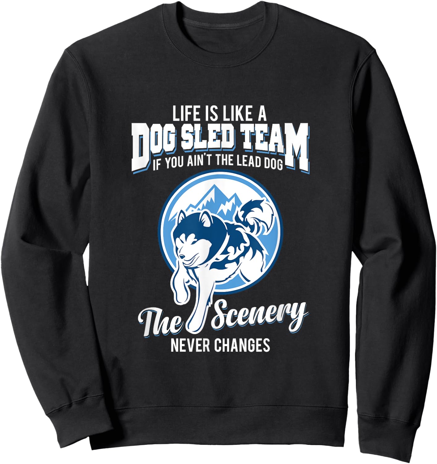 Life is like a dog sled team dog musher T Shirt Men Women Girls Kids Sweatshirt - Sweatshirt | Black