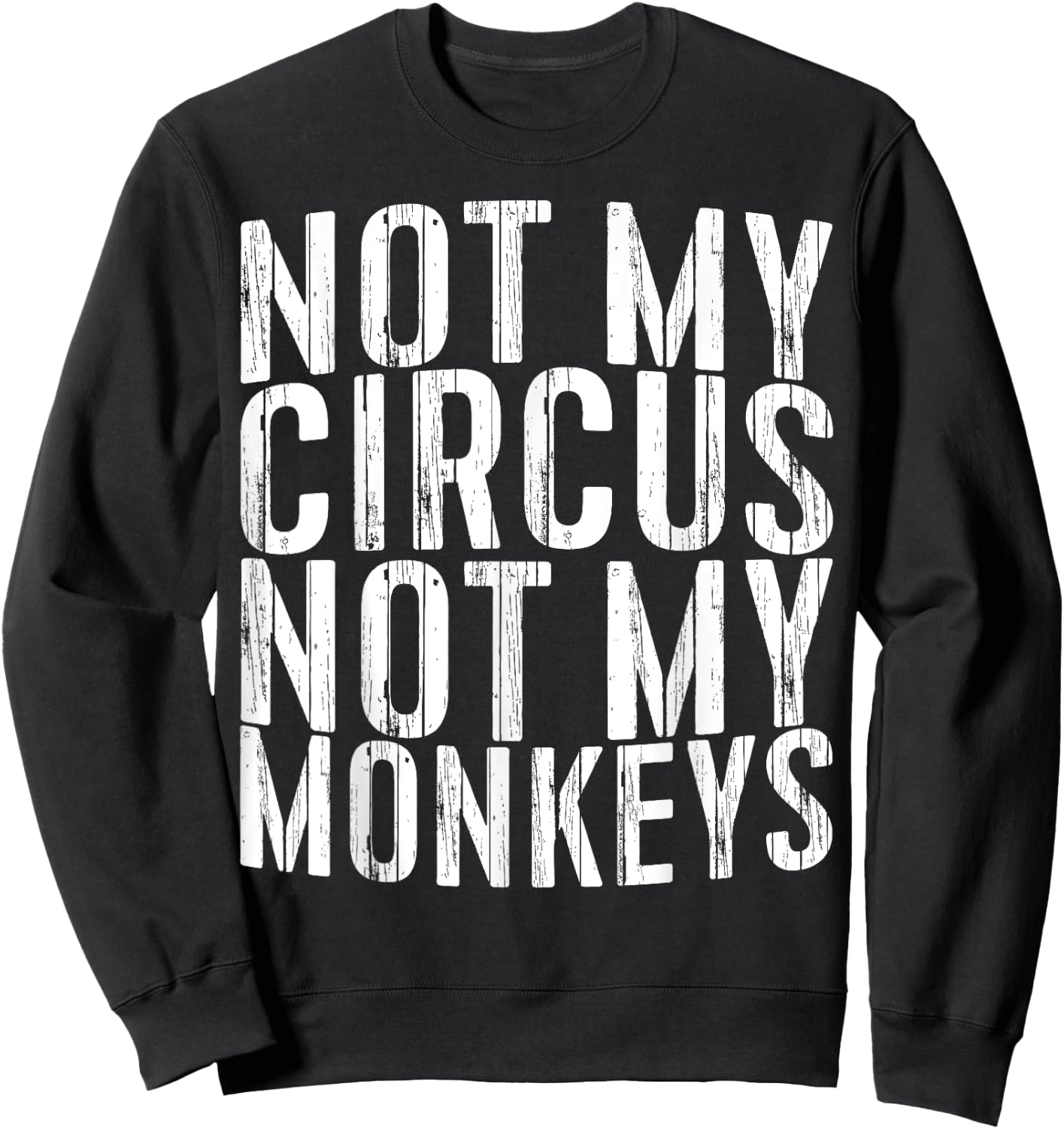 Not My Circus Not My Monkeys Shirt Funny Men Women Sweatshirt - Sweatshirt | Black